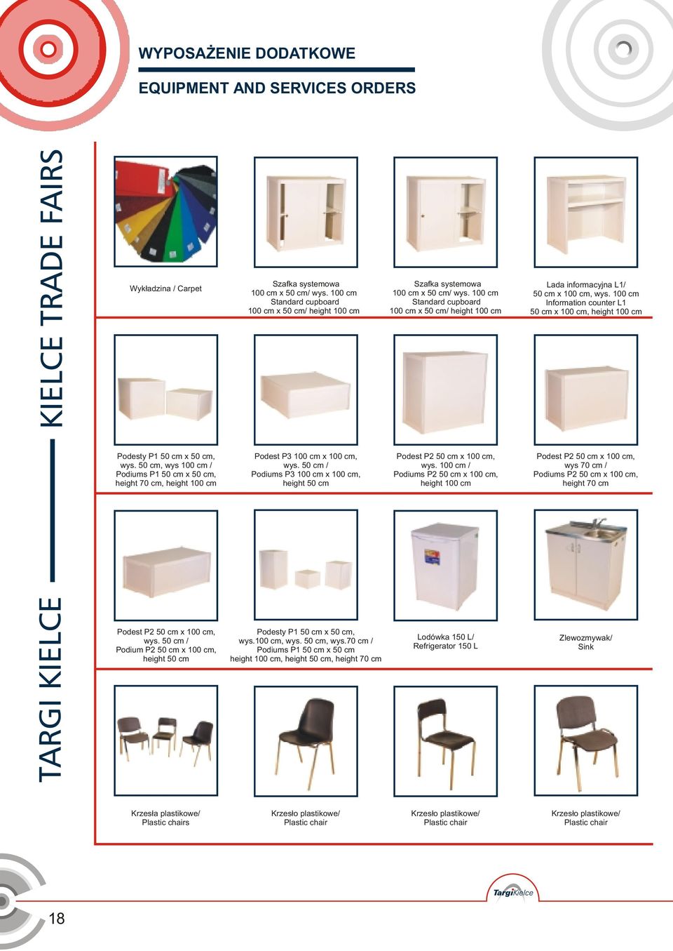 100 cm Information counter L1 50 cm x 100 cm, height 100 cm Podesty P1 50 cm x 50 cm, wys. 50 cm, wys 100 cm / Podiums P1 50 cm x 50 cm, height 70 cm, height 100 cm Podest P3 100 cm x 100 cm, wys.