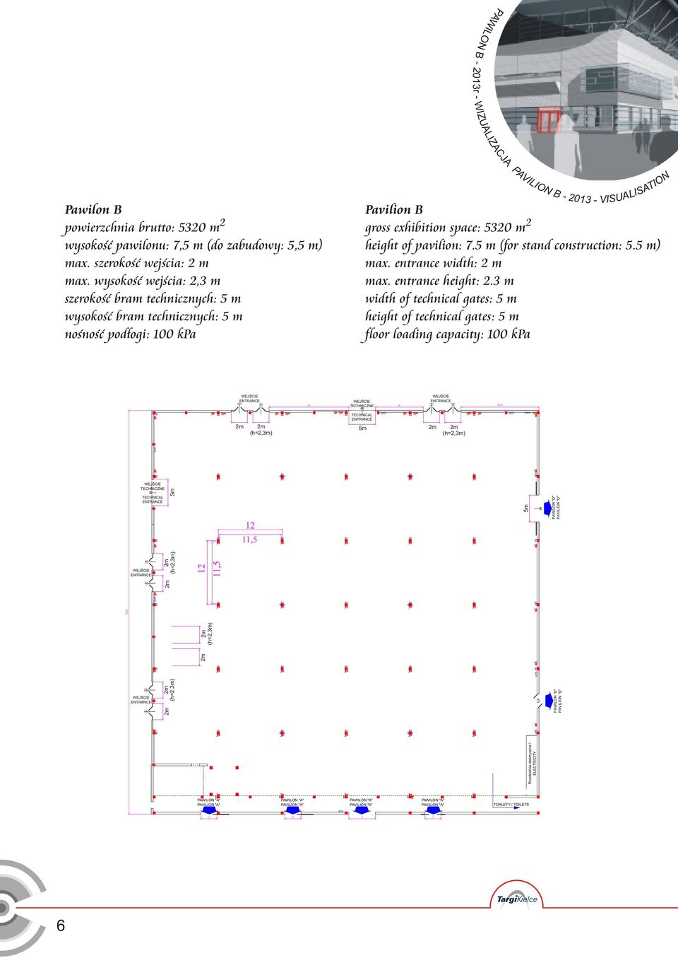 pavilion: 7.5 m (for stand construction: 5.5 m) max. entrance width: m max. entrance height:.