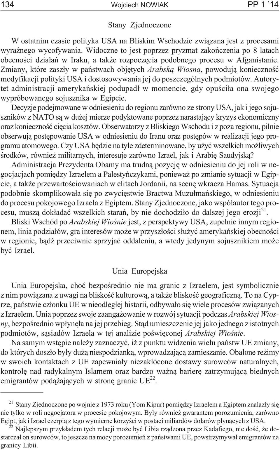 Zmiany, które zasz³y w pañstwach objêtych Arabsk¹ Wiosn¹, powoduj¹ koniecznoœæ modyfikacji polityki USA i dostosowywania jej do poszczególnych podmiotów.