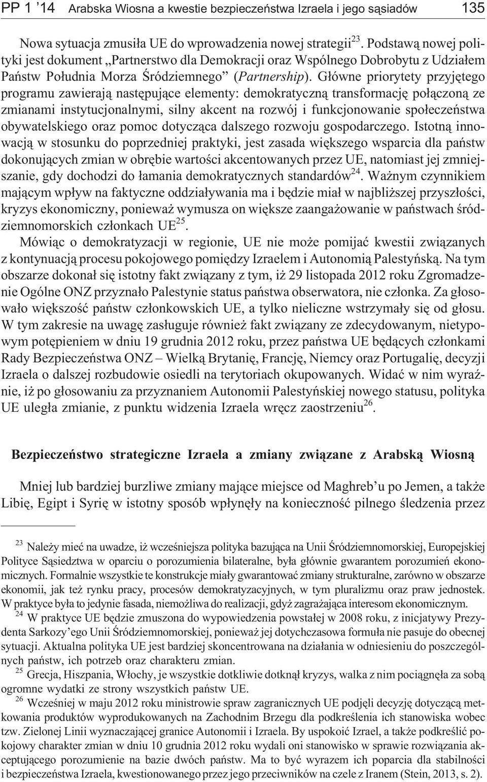G³ówne priorytety przyjêtego programu zawieraj¹ nastêpuj¹ce elementy: demokratyczn¹ transformacjê po³¹czon¹ ze zmianami instytucjonalnymi, silny akcent na rozwój i funkcjonowanie spo³eczeñstwa