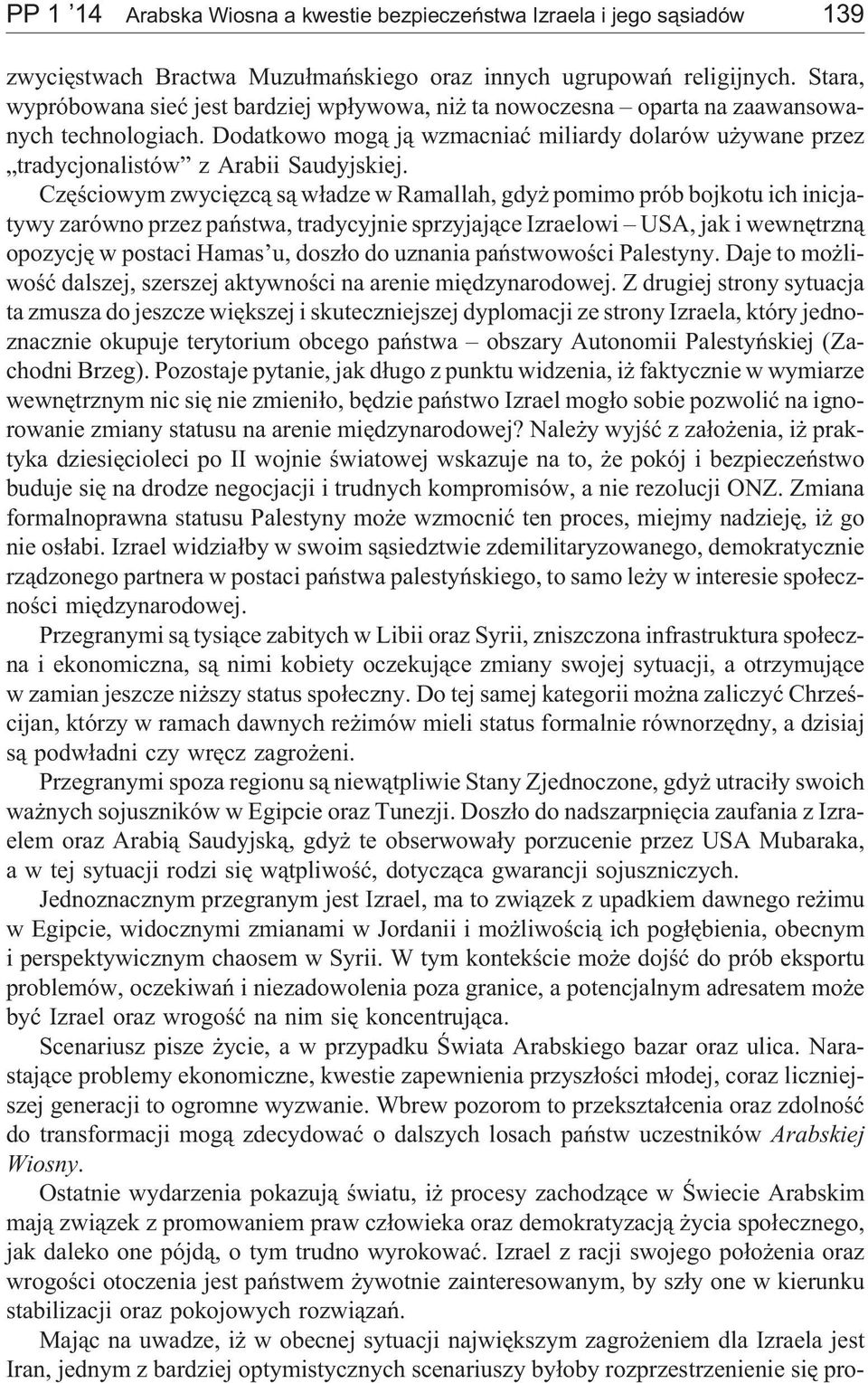Dodatkowo mog¹ j¹ wzmacniaæ miliardy dolarów u ywane przez tradycjonalistów z Arabii Saudyjskiej.