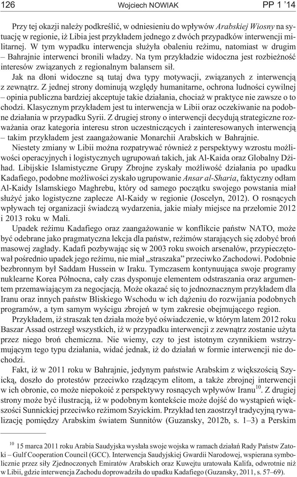 Na tym przyk³adzie widoczna jest rozbie noœæ interesów zwi¹zanych z regionalnym balansem si³. Jak na d³oni widoczne s¹ tutaj dwa typy motywacji, zwi¹zanych z interwencj¹ z zewn¹trz.