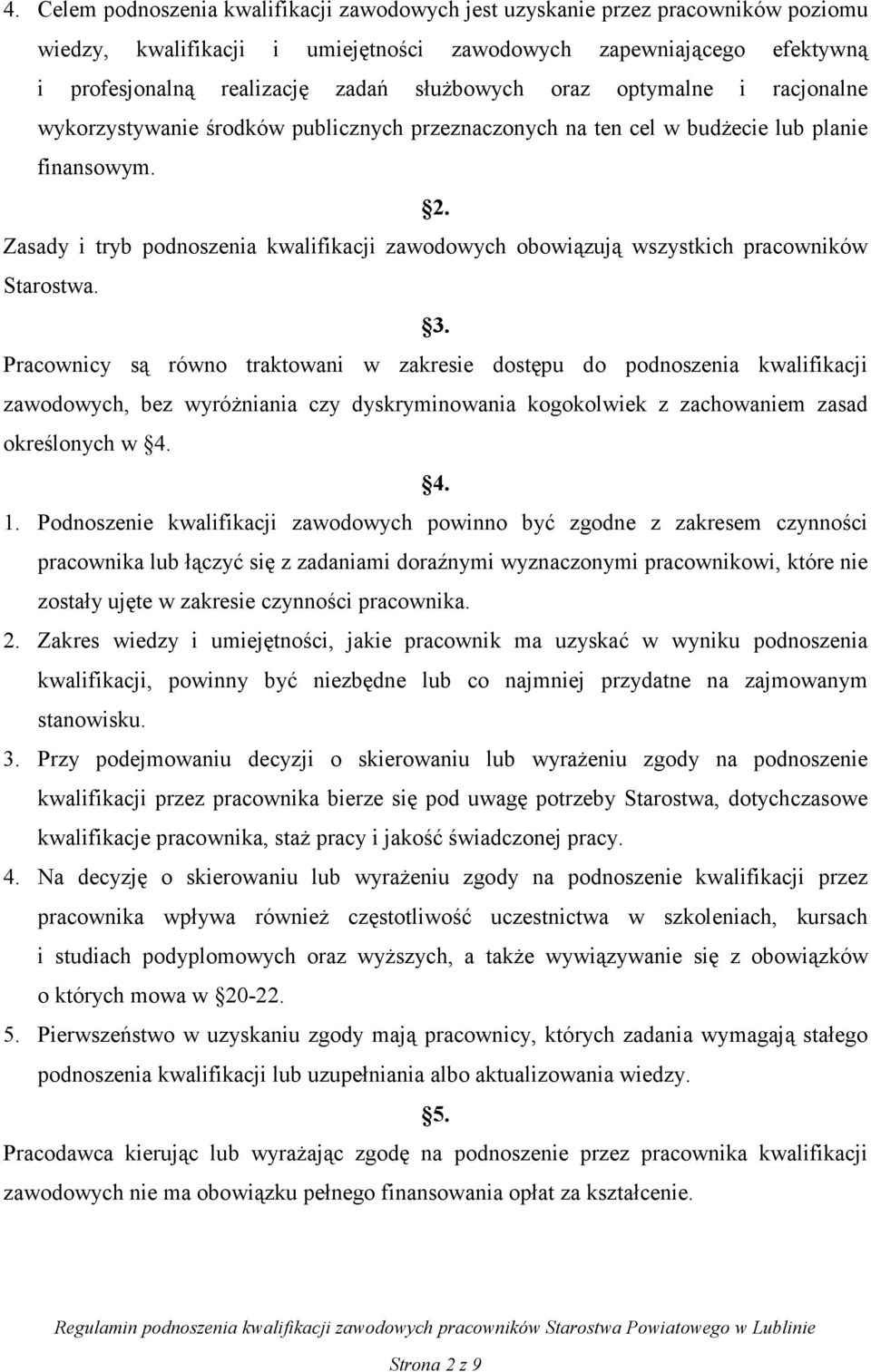 Zasady i tryb podnoszenia kwalifikacji zawodowych obowiązują wszystkich pracowników Starostwa. 3.