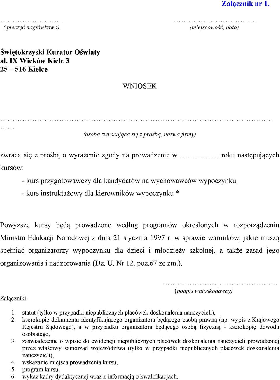 roku następujących kursów: - kurs przygotowawczy dla kandydatów na wychowawców wypoczynku, - kurs instruktażowy dla kierowników wypoczynku * Powyższe kursy będą prowadzone według programów