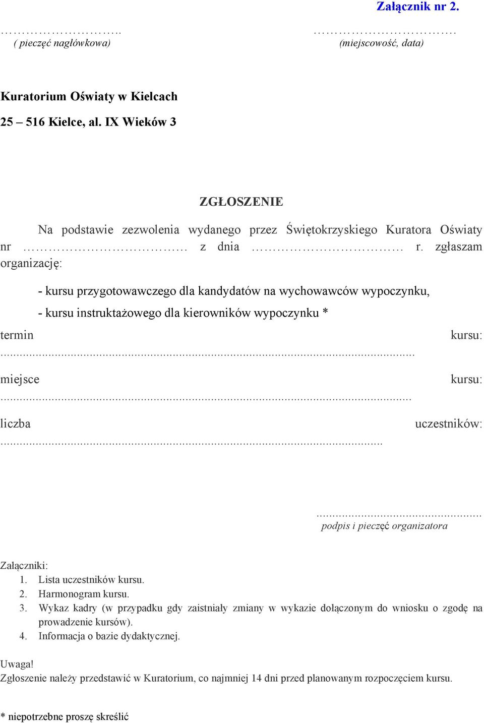 zgłaszam organizację: - kursu przygotowawczego dla kandydatów na wychowawców wypoczynku, - kursu instruktażowego dla kierowników wypoczynku * termin... miejsce... kursu: kursu: liczba... uczestników:.