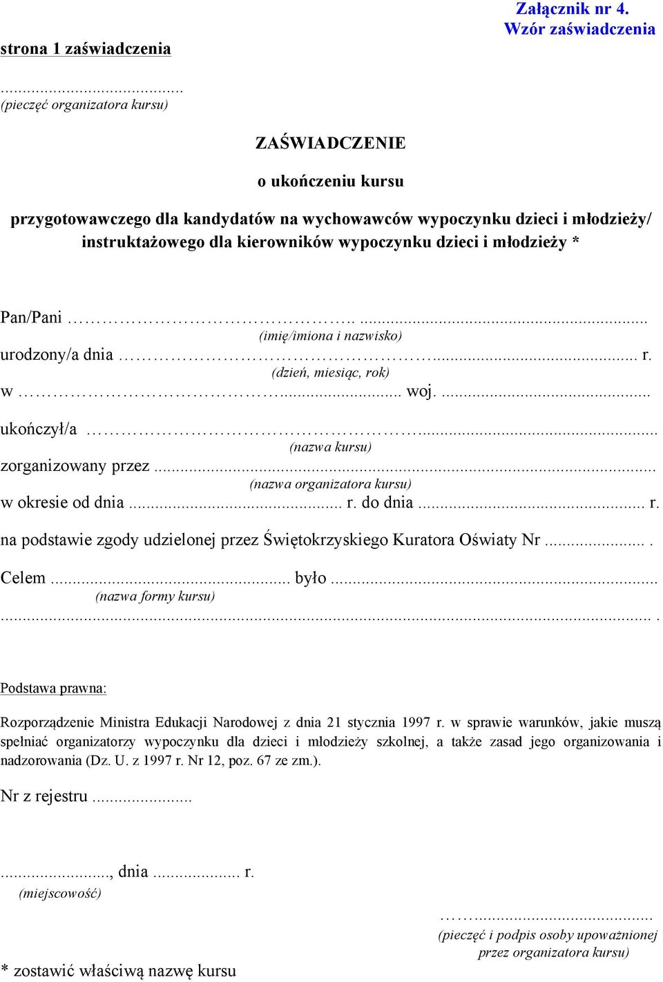 młodzieży * Pan/Pani..... (imię/imiona i nazwisko) urodzony/a dnia... r. (dzień, miesiąc, rok) w... woj.... ukończył/a... (nazwa kursu) zorganizowany przez.