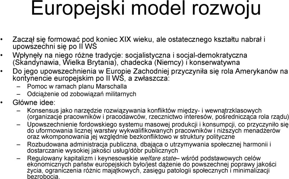 w ramach planu Marschalla Odciążenie od zobowiązań militarnych Główne idee: Konsensus jako narzędzie rozwiązywania konfliktów między- i wewnątrzklasowych (organizacje pracowników i pracodawców,