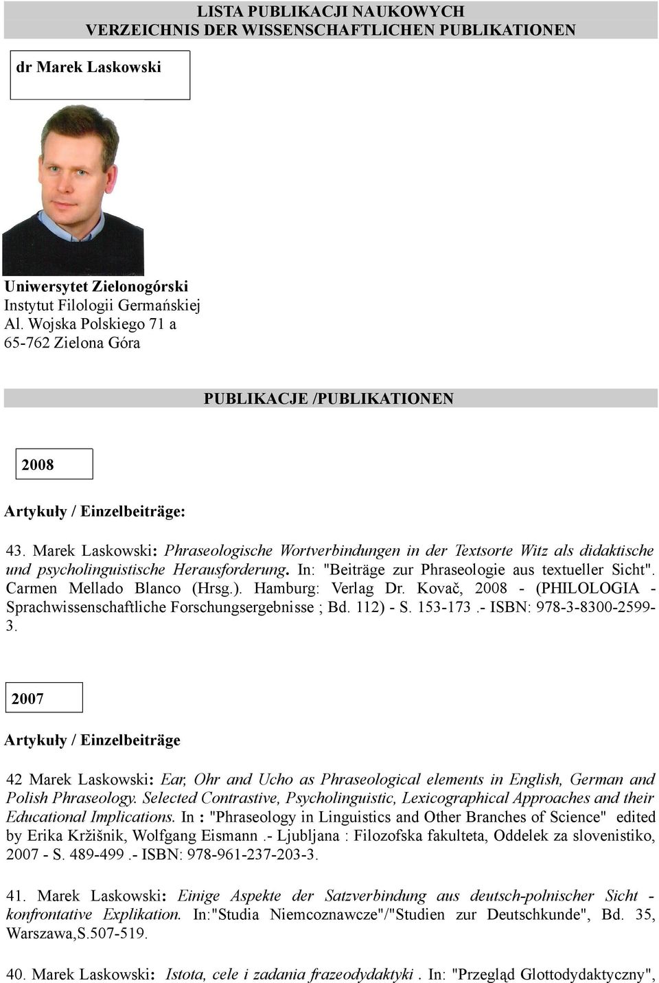 Marek Laskowski: Phraseologische Wortverbindungen in der Textsorte Witz als didaktische und psycholinguistische Herausforderung. In: "Beiträge zur Phraseologie aus textueller Sicht".