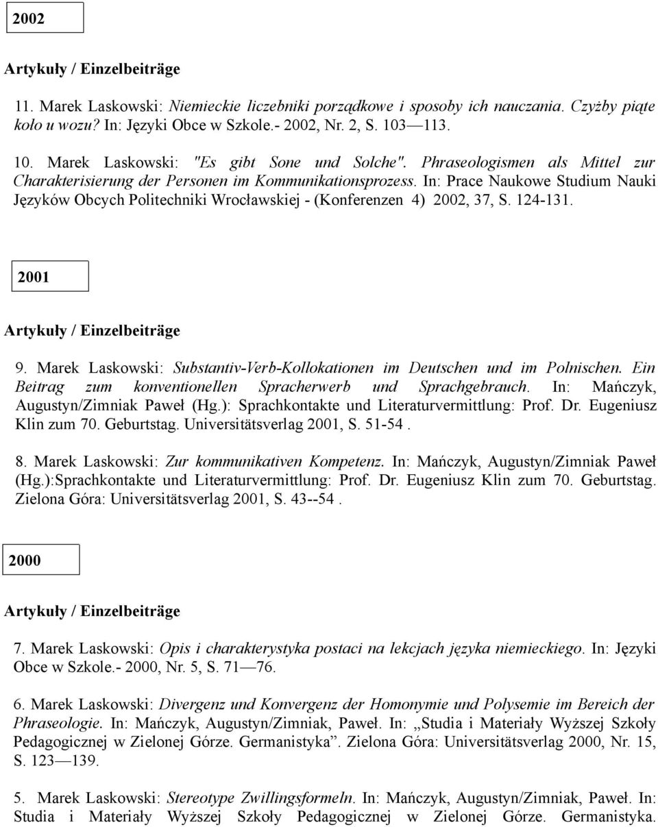 2001 9. Marek Laskowski: Substantiv-Verb-Kollokationen im Deutschen und im Polnischen. Ein Beitrag zum konventionellen Spracherwerb und Sprachgebrauch. In: Mańczyk, Augustyn/Zimniak Paweł (Hg.