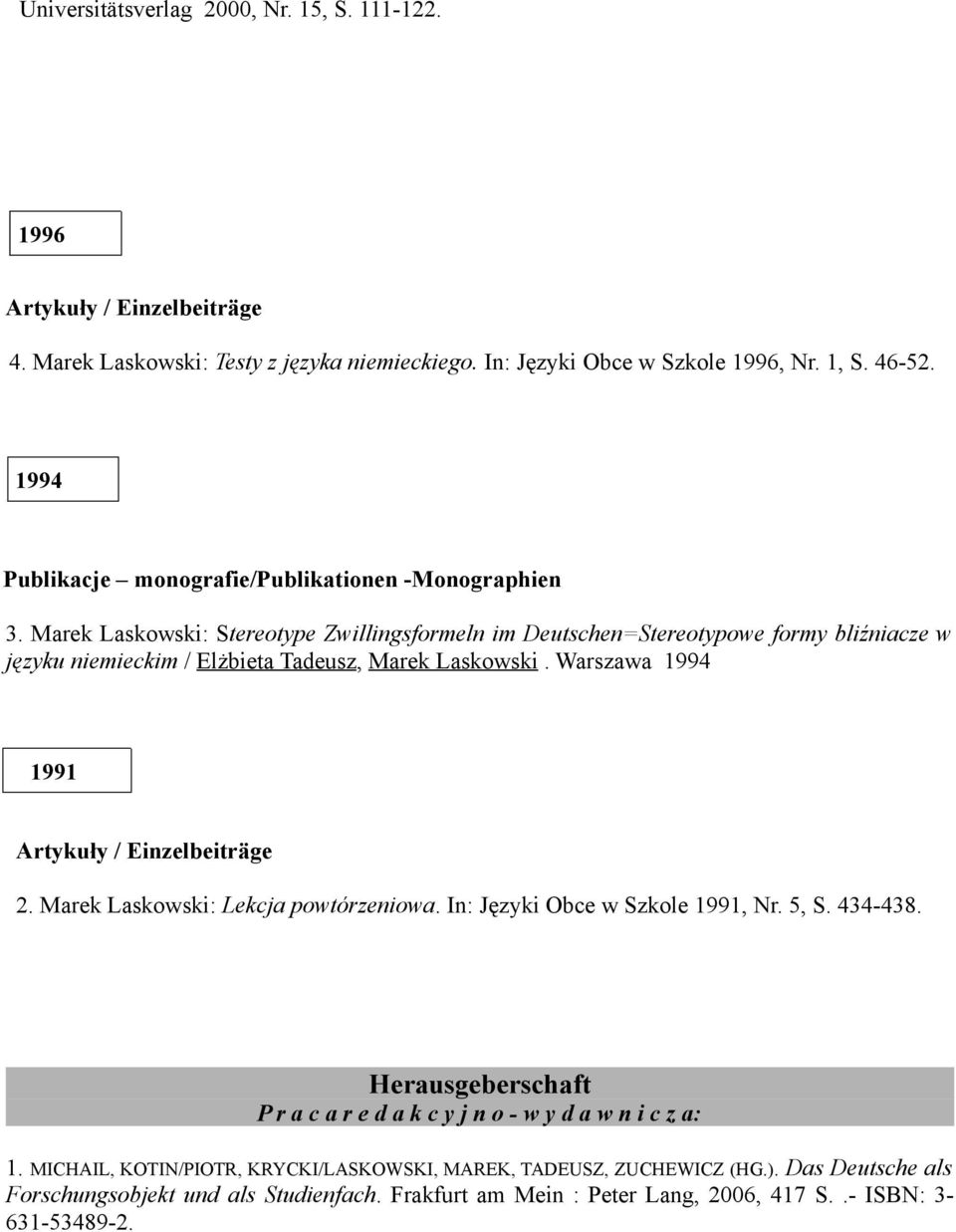 Marek Laskowski: Stereotype Zwillingsformeln im Deutschen=Stereotypowe formy bliźniacze w języku niemieckim / Elżbieta Tadeusz, Marek Laskowski. Warszawa 1994 1991 2.