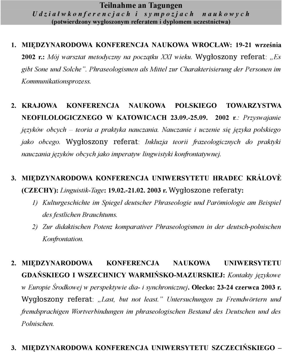 Phraseologismen als Mittel zur Charakterisierung der Personen im Kommunikationsprozess. 2. KRAJOWA KONFERENCJA NAUKOWA POLSKIEGO TOWARZYSTWA NEOFILOLOGICZNEGO W KATOWICACH 23.09.-25.09. 2002 r.