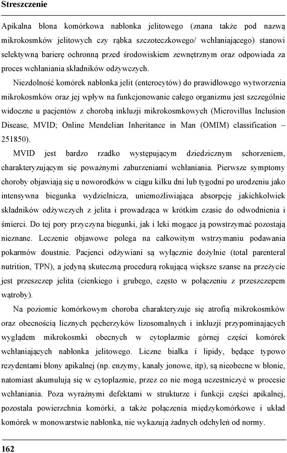 Niezdolność komórek nabłonka jelit (enterocytów) do prawidłowego wytworzenia mikrokosmków oraz jej wpływ na funkcjonowanie całego organizmu jest szczególnie widoczne u pacjentów z chorobą inkluzji