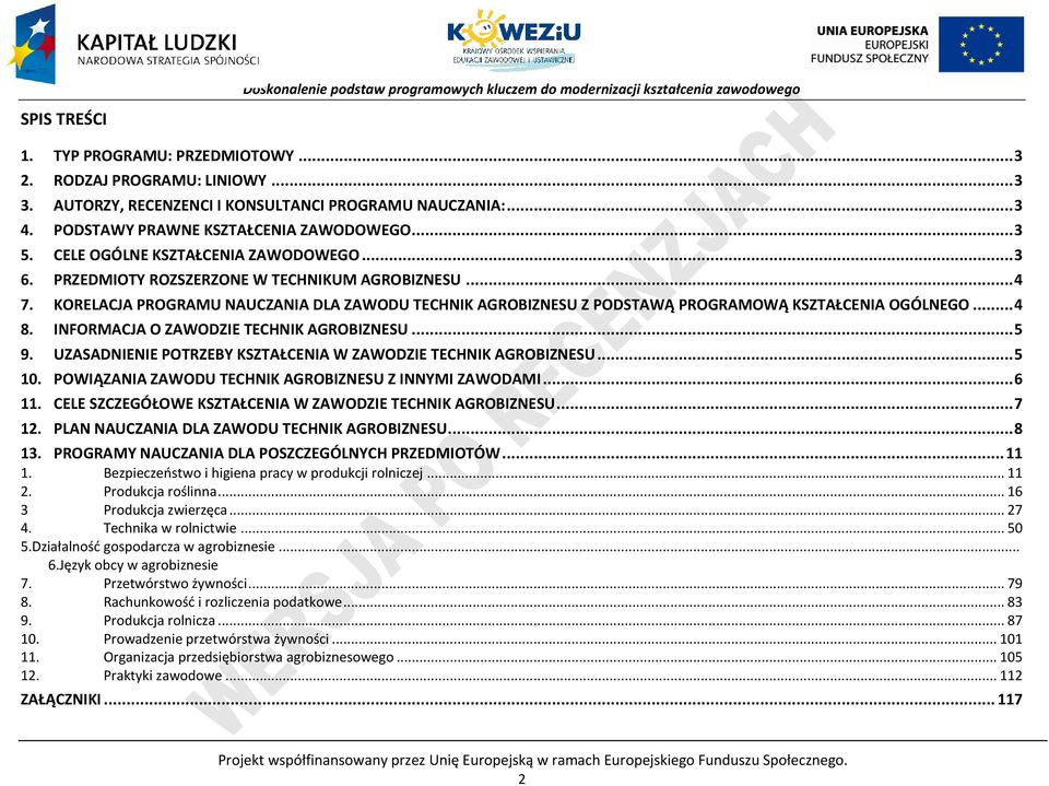 INFORMAJA O ZAWODZIE TEHNIK AGROIZNESU... 5 9. UZASADNIENIE OTRZEY KSZTAŁENIA W ZAWODZIE TEHNIK AGROIZNESU... 5 10. OWIĄZANIA ZAWODU TEHNIK AGROIZNESU Z INNYMI ZAWODAMI... 6 11.