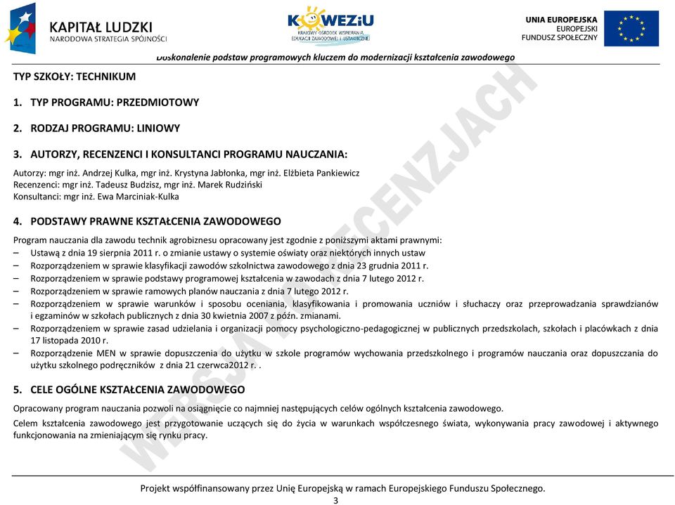 ODSTAWY RAWNE KSZTAŁENIA ZAWODOWEGO rogram nauczania dla zawodu technik agrobiznesu opracowany jest zgodnie z poniższymi aktami prawnymi: Ustawą z dnia 19 sierpnia 2011 r.