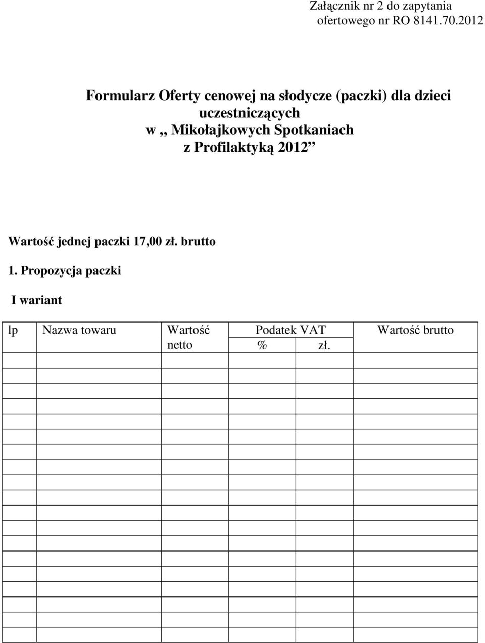 w Mikołajkowych Spotkaniach z Profilaktyką 2012 Wartość jednej paczki 17,00