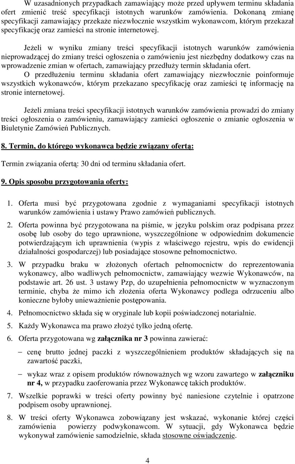 JeŜeli w wyniku zmiany treści specyfikacji istotnych warunków zamówienia nieprowadzącej do zmiany treści ogłoszenia o zamówieniu jest niezbędny dodatkowy czas na wprowadzenie zmian w ofertach,