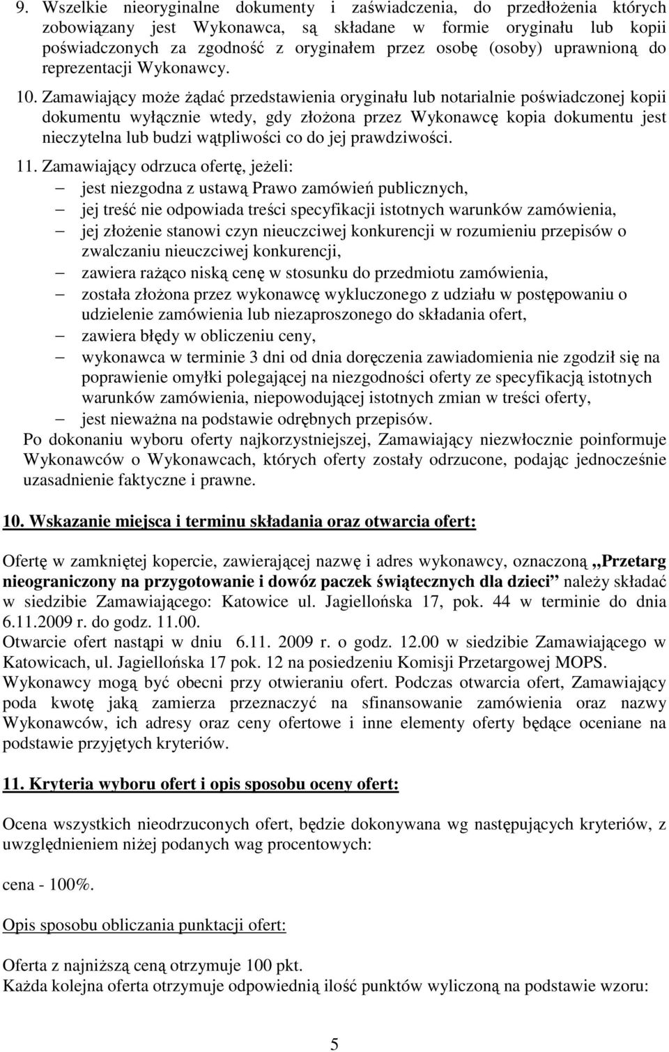 Zamawiający moŝe Ŝądać przedstawienia oryginału lub notarialnie poświadczonej kopii dokumentu wyłącznie wtedy, gdy złoŝona przez Wykonawcę kopia dokumentu jest nieczytelna lub budzi wątpliwości co do