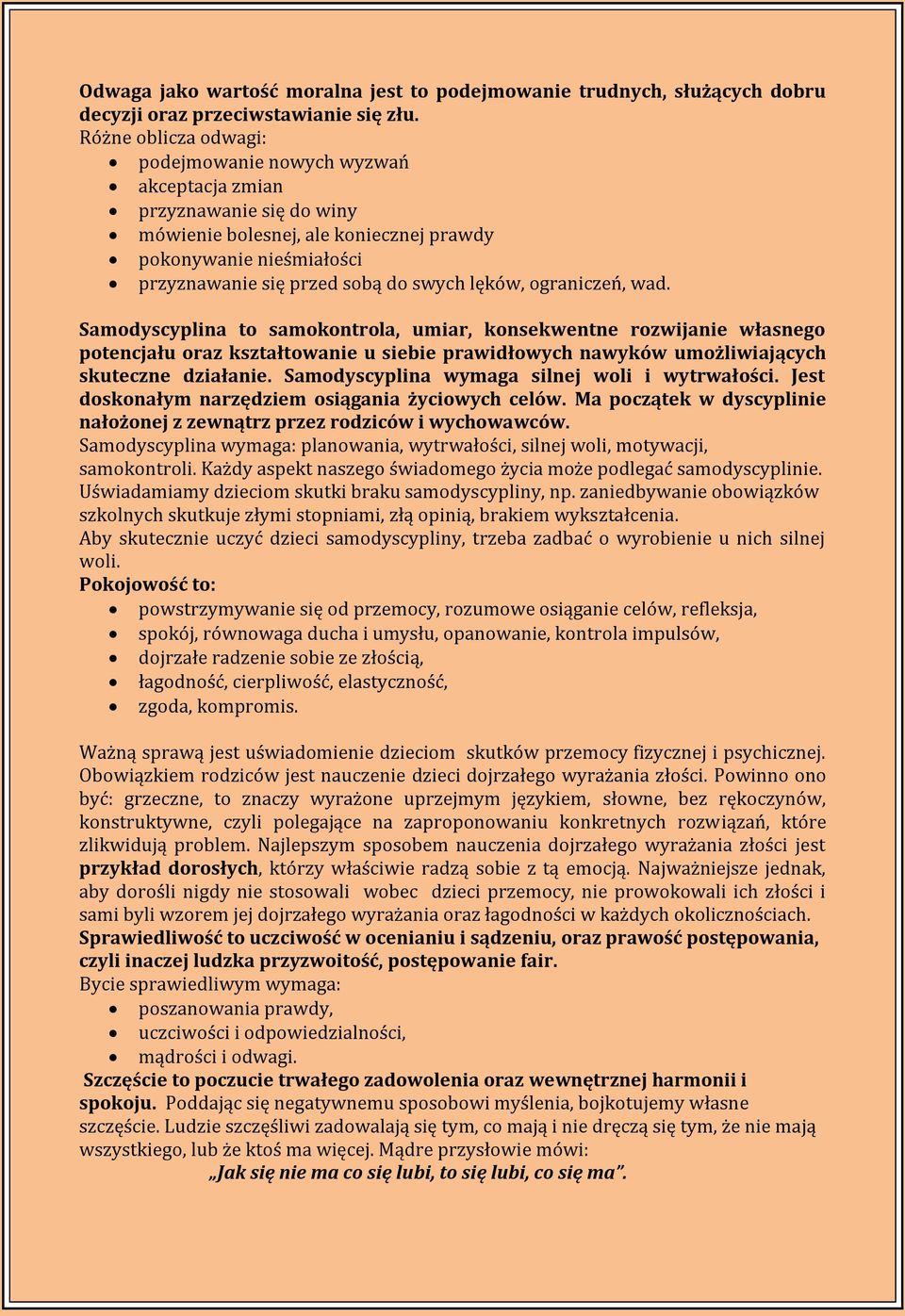 lęków, ograniczeń, wad. Samodyscyplina to samokontrola, umiar, konsekwentne rozwijanie własnego potencjału oraz kształtowanie u siebie prawidłowych nawyków umożliwiających skuteczne działanie.