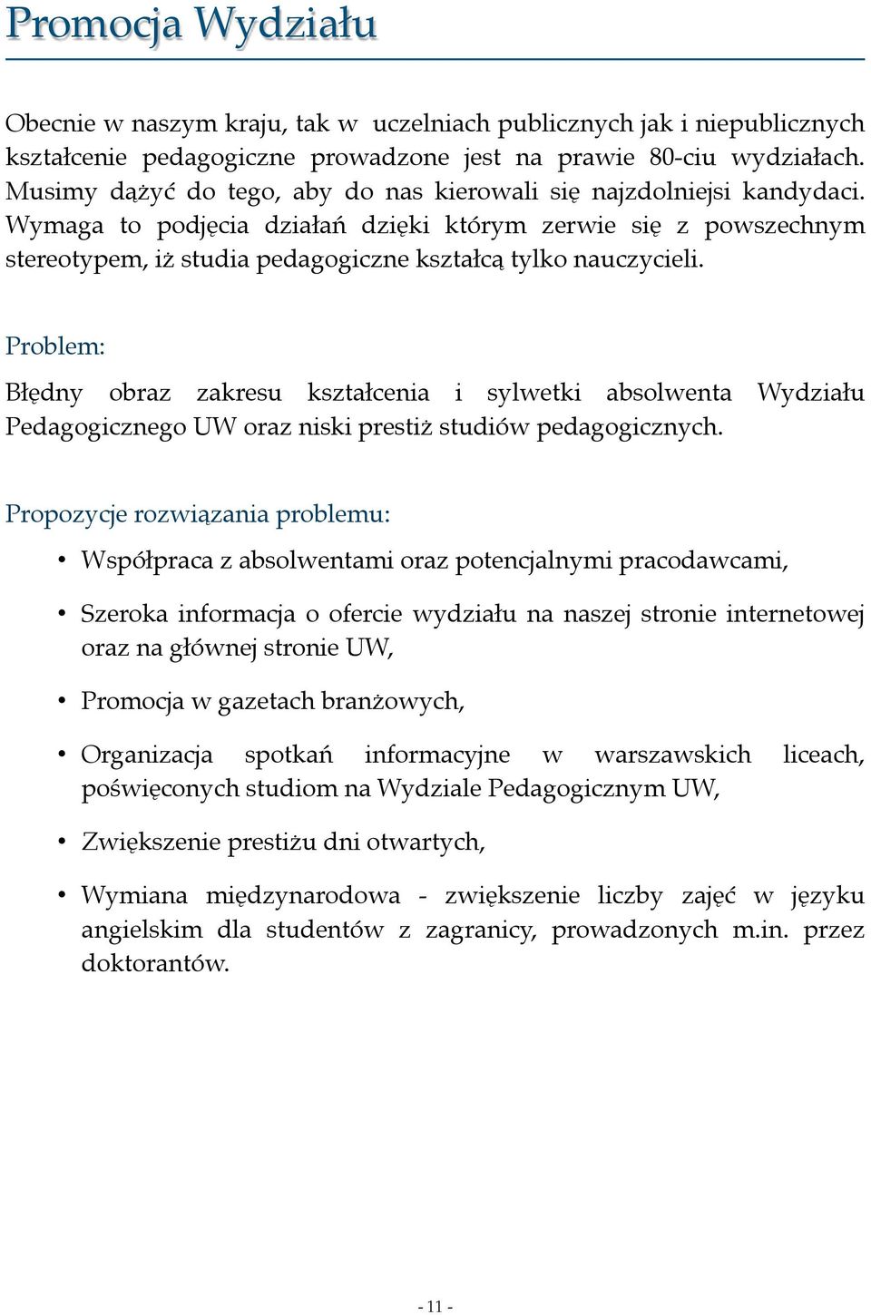 Wymaga to podjęcia działań dzięki którym zerwie się z powszechnym stereotypem, iż studia pedagogiczne kształcą tylko nauczycieli.