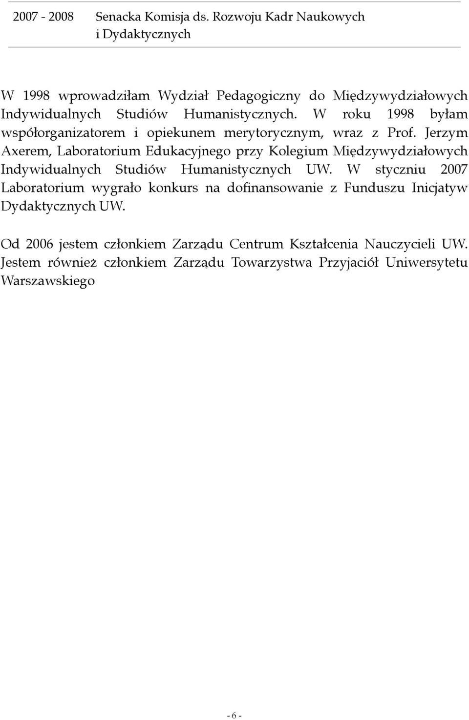 W roku 1998 byłam współorganizatorem i opiekunem merytorycznym, wraz z Prof.