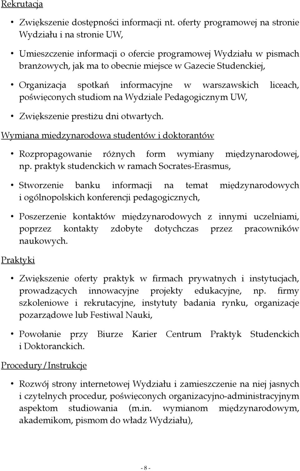 spotkań informacyjne w warszawskich liceach, poświęconych studiom na Wydziale Pedagogicznym UW, Zwiększenie prestiżu dni otwartych.