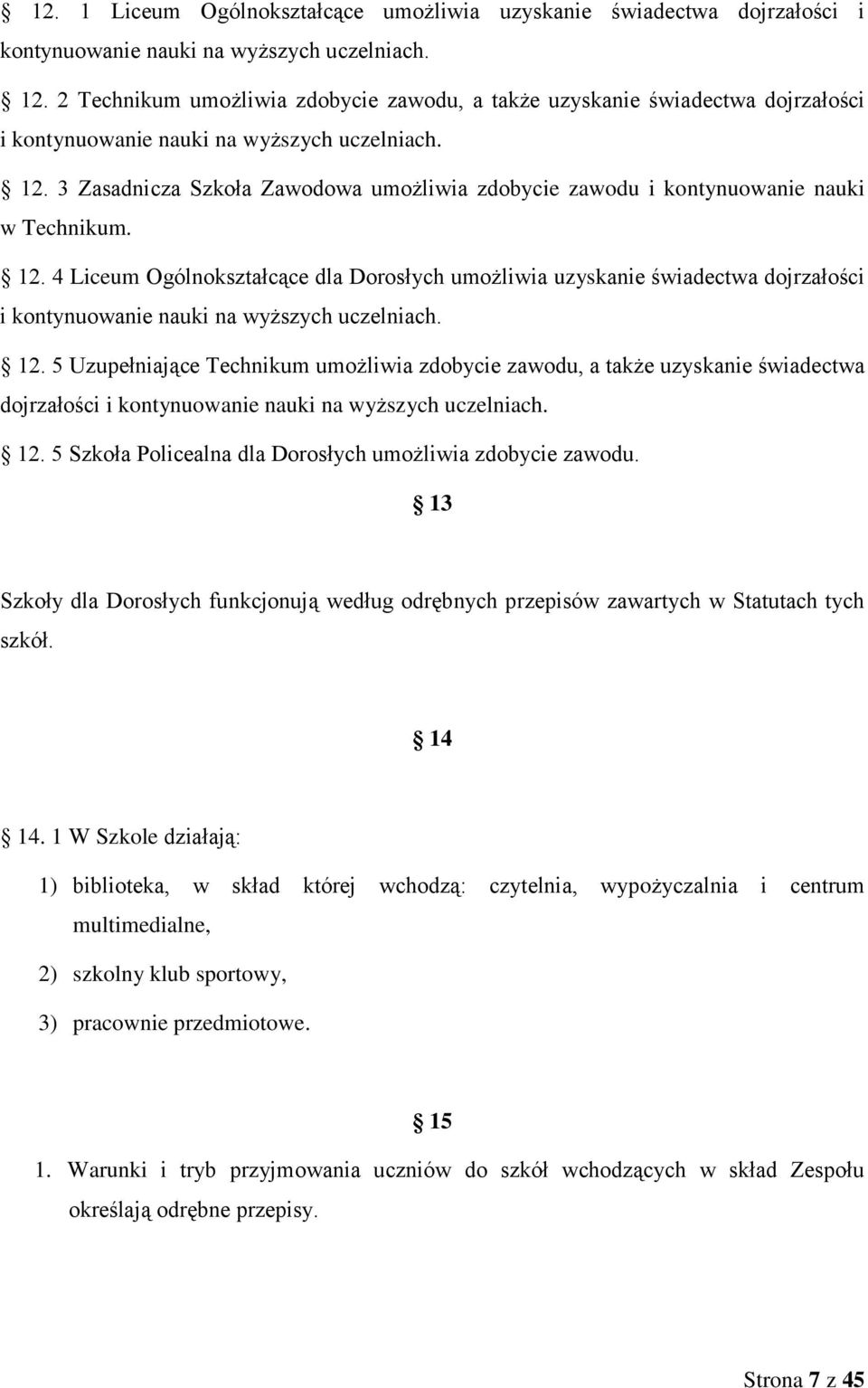 3 Zasadnicza Szkoła Zawodowa umożliwia zdobycie zawodu i kontynuowanie nauki w Technikum. 12.