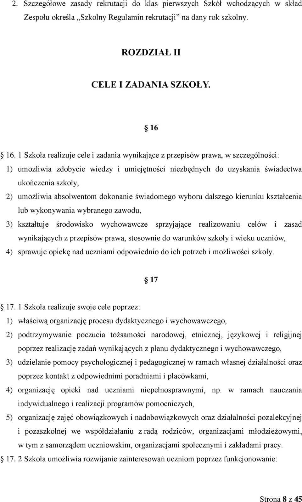 absolwentom dokonanie świadomego wyboru dalszego kierunku kształcenia lub wykonywania wybranego zawodu, 3) kształtuje środowisko wychowawcze sprzyjające realizowaniu celów i zasad wynikających z