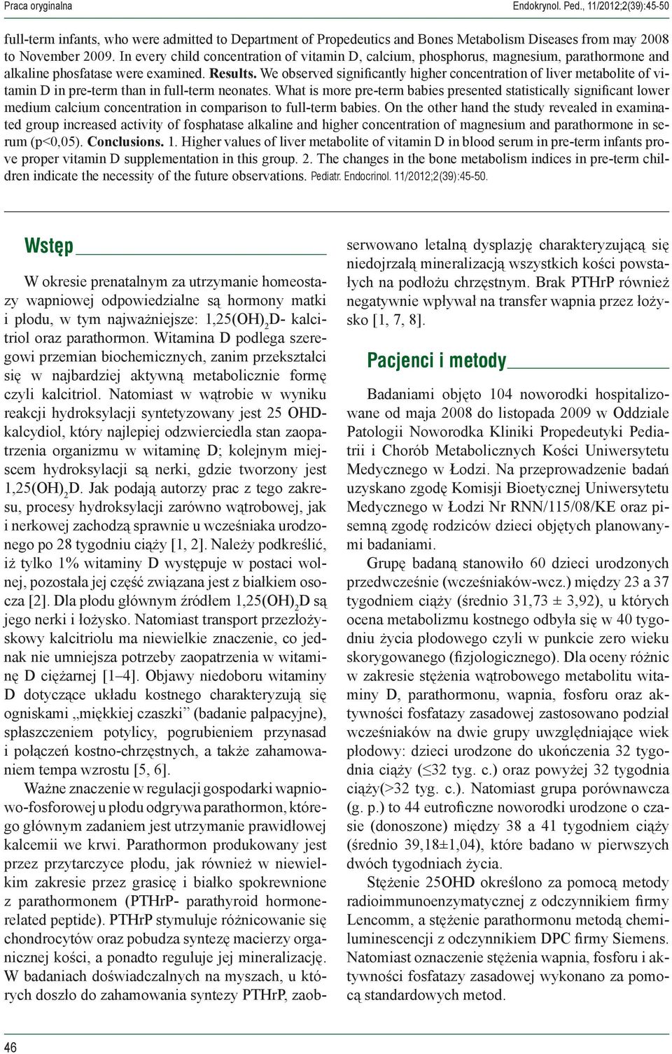 We observed significantly higher concentration of liver metabolite of vitamin D in pre-term than in full-term neonates.