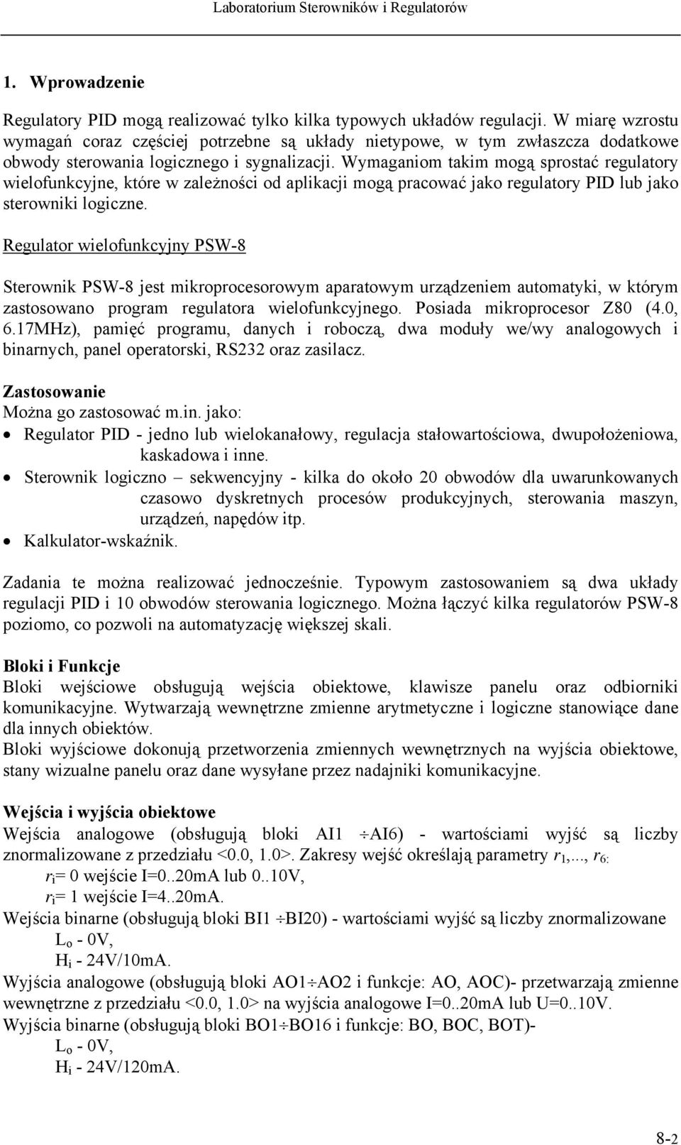 Wymaganiom takim mogą sprostać regulatory wielofunkcyjne, które w zależności od aplikacji mogą pracować jako regulatory PID lub jako sterowniki logiczne.