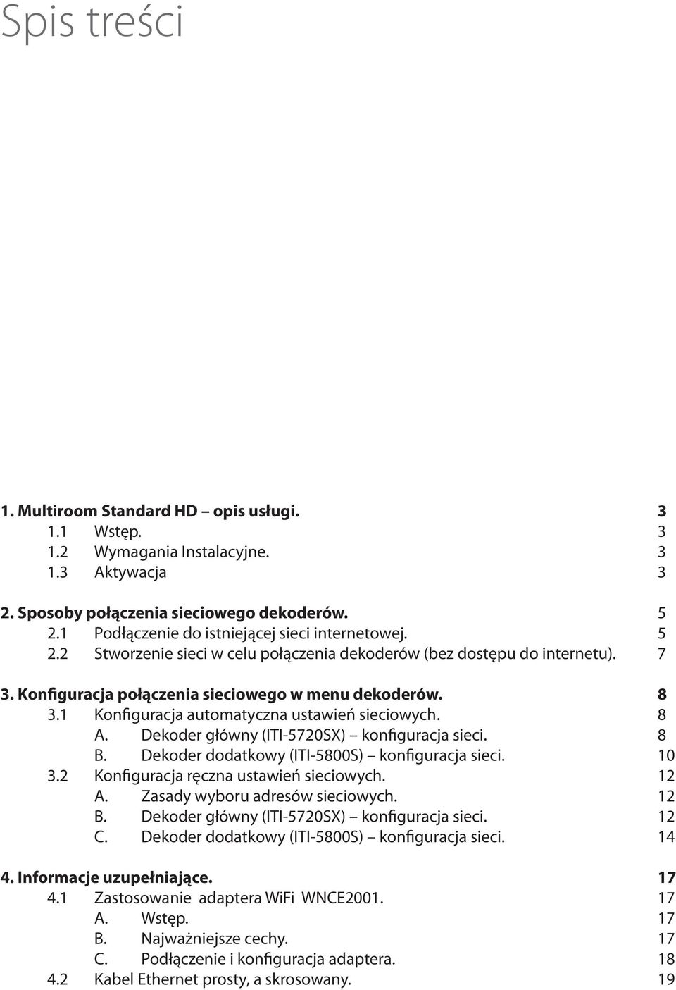 Dekoder główny (ITI-5720SX) konfiguracja sieci. 8 B. Dekoder dodatkowy (ITI-5800S) konfiguracja sieci. 0 3.2 Konfiguracja ręczna ustawień sieciowych. 2 A. Zasady wyboru adresów sieciowych. 2 B.