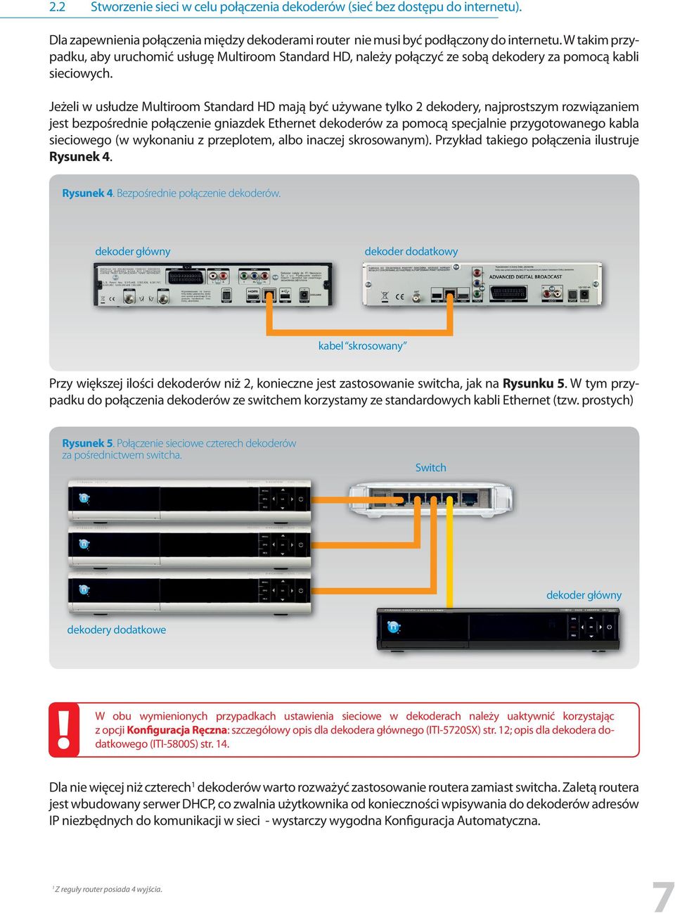 Jeżeli w usłudze Multiroom Standard HD mają być używane tylko 2 dekodery, najprostszym rozwiązaniem jest bezpośrednie połączenie gniazdek Ethernet dekoderów za pomocą specjalnie przygotowanego kabla