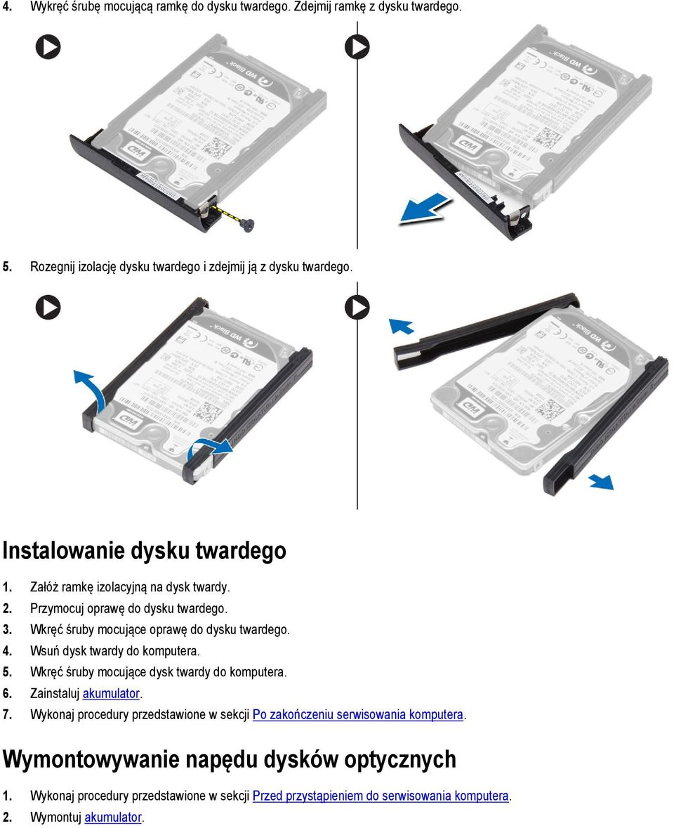 Wsuń dysk twardy do komputera. 5. Wkręć śruby mocujące dysk twardy do komputera. 6. Zainstaluj akumulator. 7.