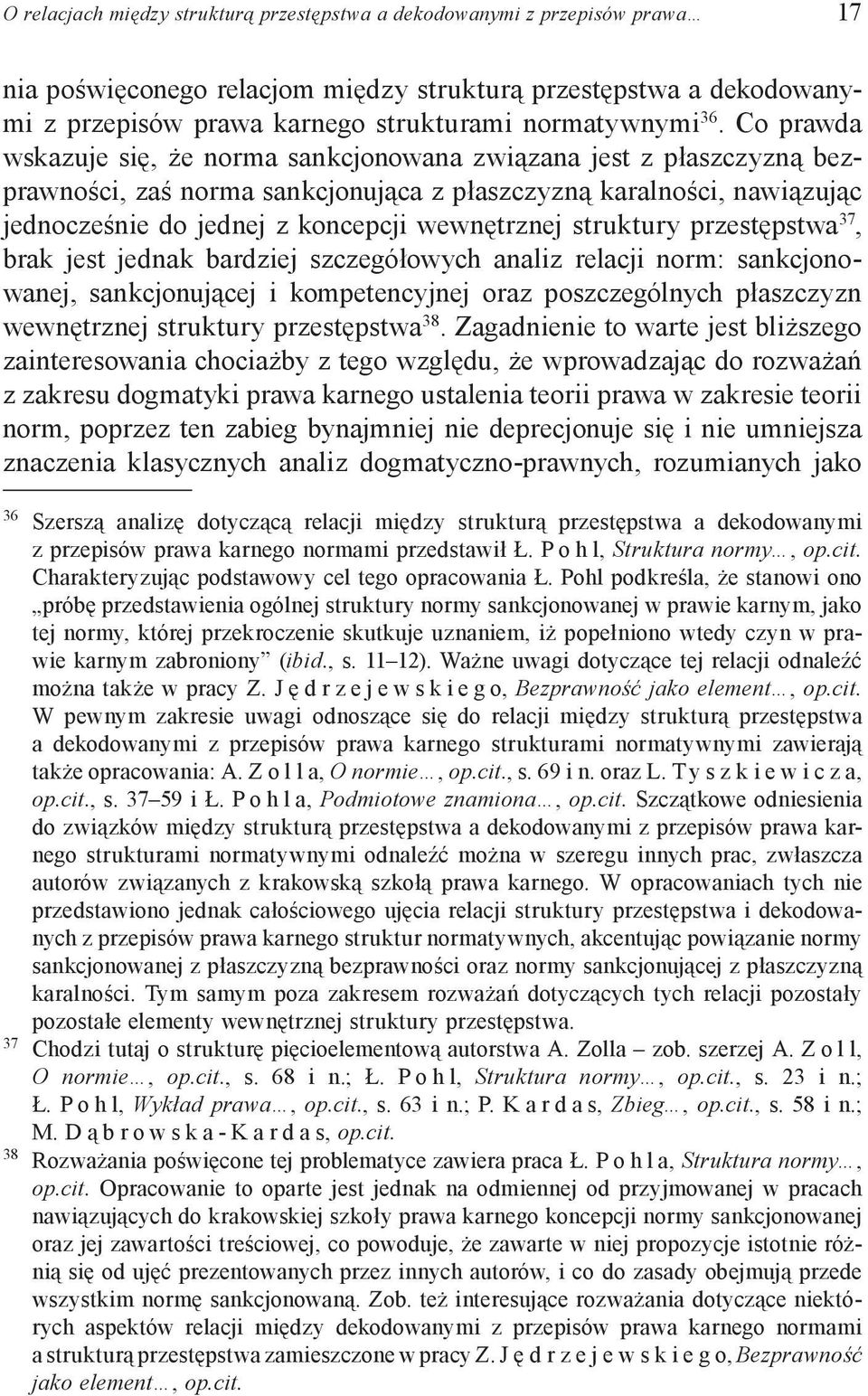 wewnętrznej struktury przestępstwa 37, brak jest jednak bardziej szczegółowych analiz relacji norm: sankcjonowanej, sankcjonującej i kompetencyjnej oraz poszczególnych płaszczyzn wewnętrznej