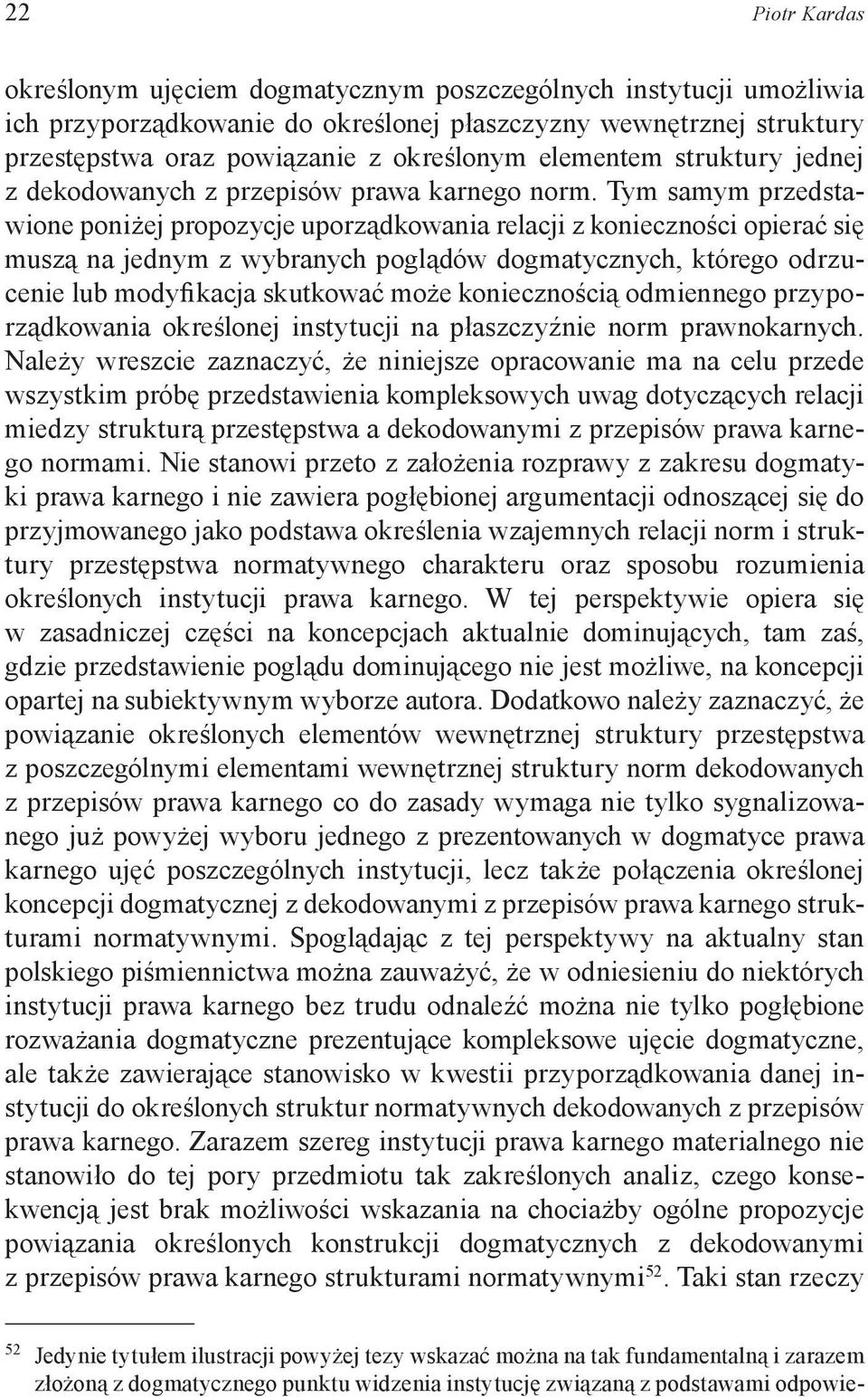 Tym samym przedstawione poniżej propozycje uporządkowania relacji z konieczności opierać się muszą na jednym z wybranych poglądów dogmatycznych, którego odrzucenie lub modyfikacja skutkować może