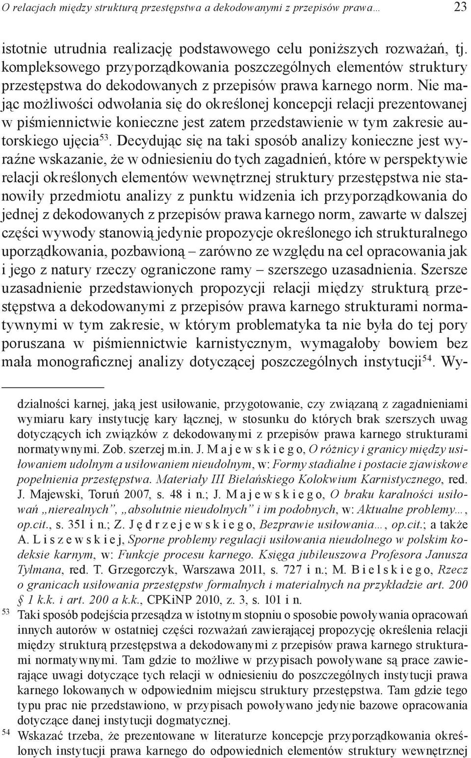 Nie mając możliwości odwołania się do określonej koncepcji relacji prezentowanej w piśmiennictwie konieczne jest zatem przedstawienie w tym zakresie autorskiego ujęcia 53.