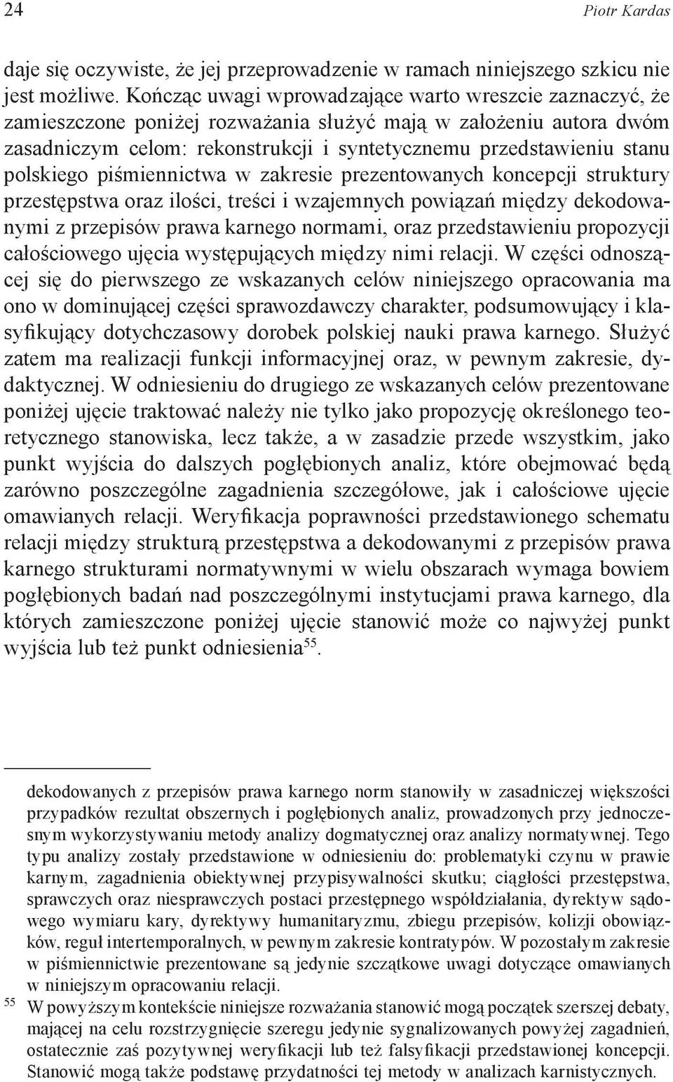 polskiego piśmiennictwa w zakresie prezentowanych koncepcji struktury przestępstwa oraz ilości, treści i wzajemnych powiązań między dekodowanymi z przepisów prawa karnego normami, oraz przedstawieniu