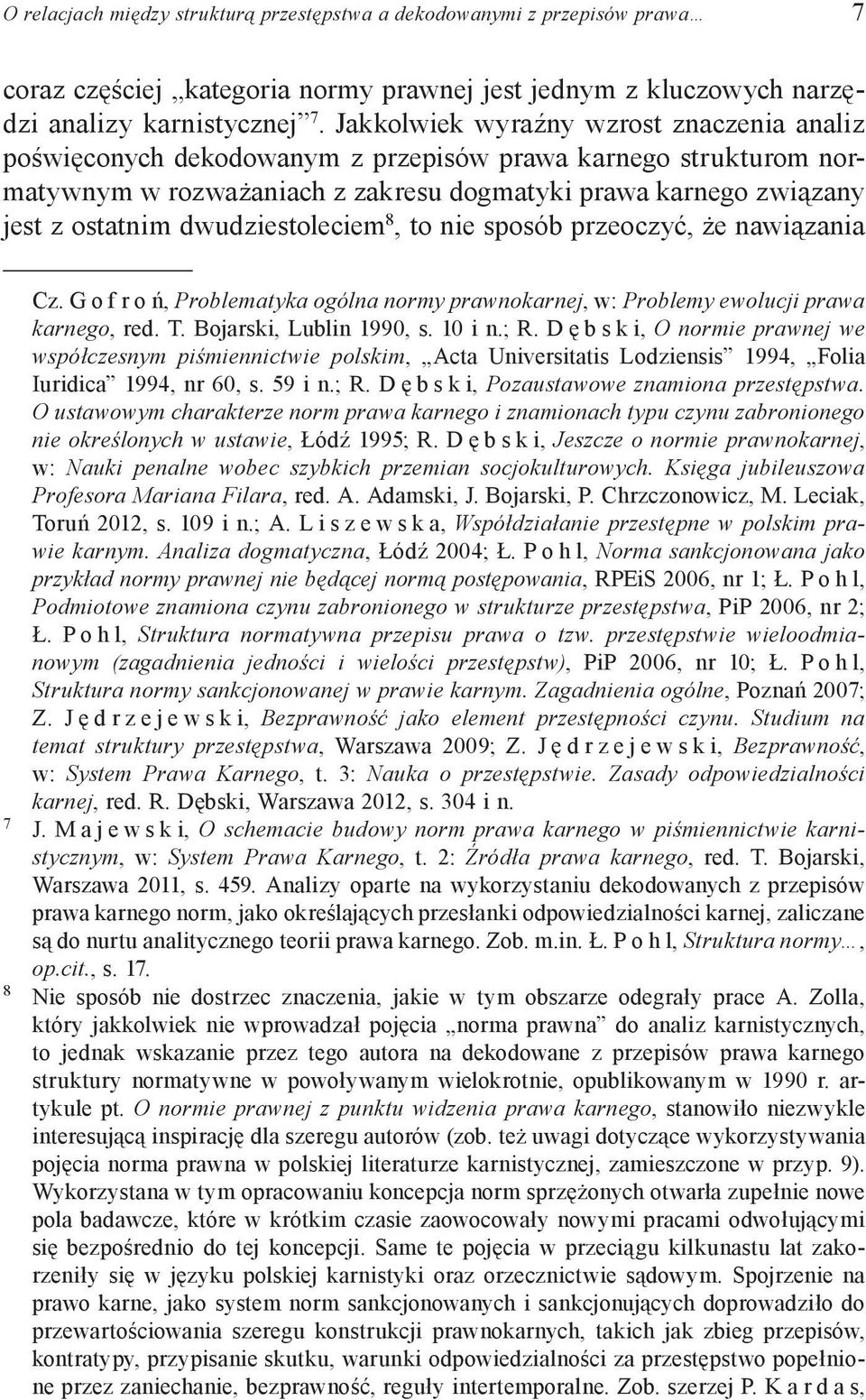 dwudziestoleciem 8, to nie sposób przeoczyć, że nawiązania Cz. G o f r o ń, Problematyka ogólna normy prawnokarnej, w: Problemy ewolucji prawa karnego, red. T. Bojarski, Lublin 1990, s. 10 i n.; R.