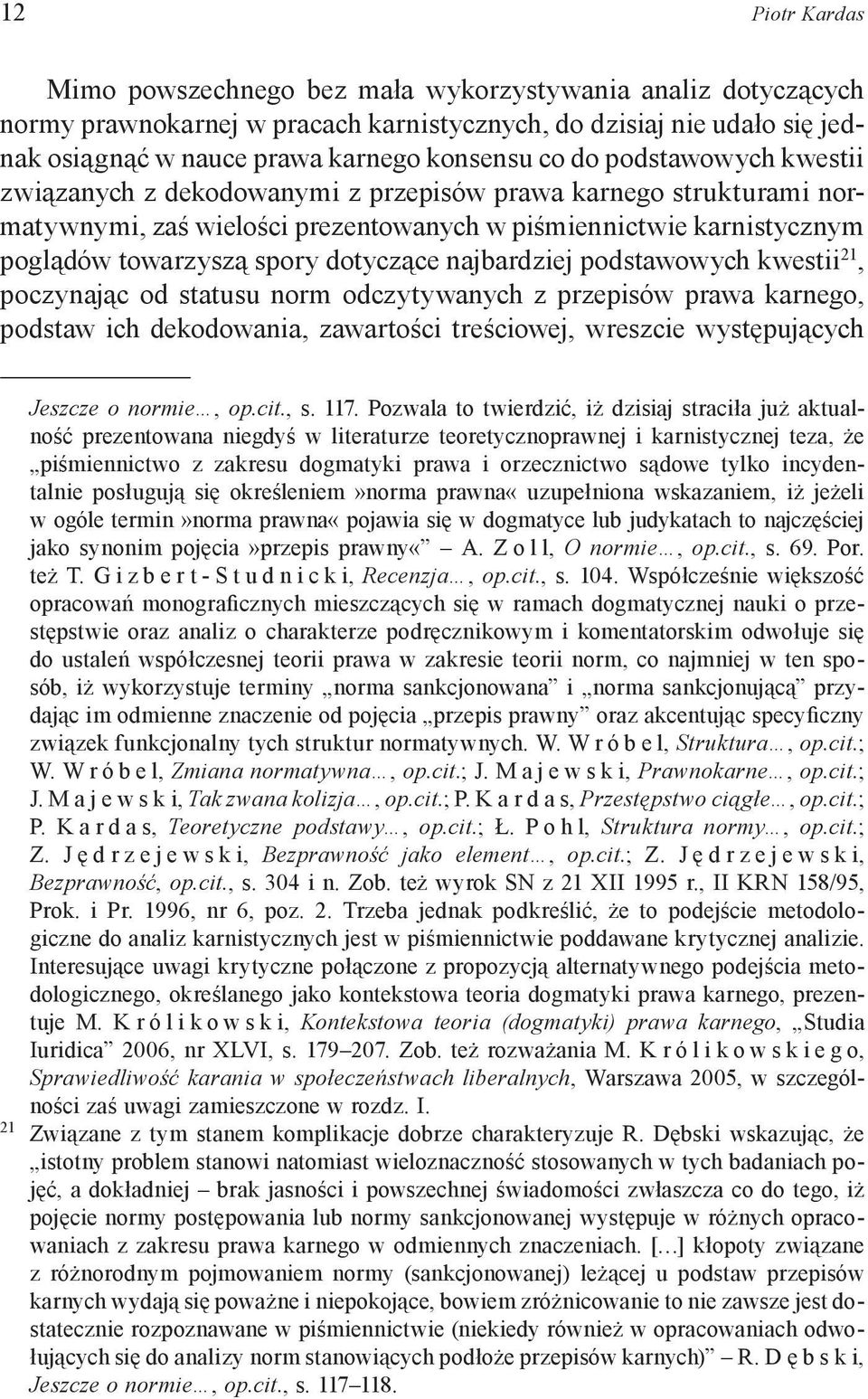 najbardziej podstawowych kwestii 21, poczynając od statusu norm odczytywanych z przepisów prawa karnego, podstaw ich dekodowania, zawartości treściowej, wreszcie występujących Jeszcze o normie, op.