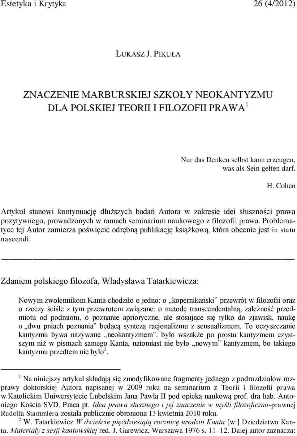 Problematyce tej Autor zamierza poświęcić odrębną publikację książkową, która obecnie jest in statu nascendi.