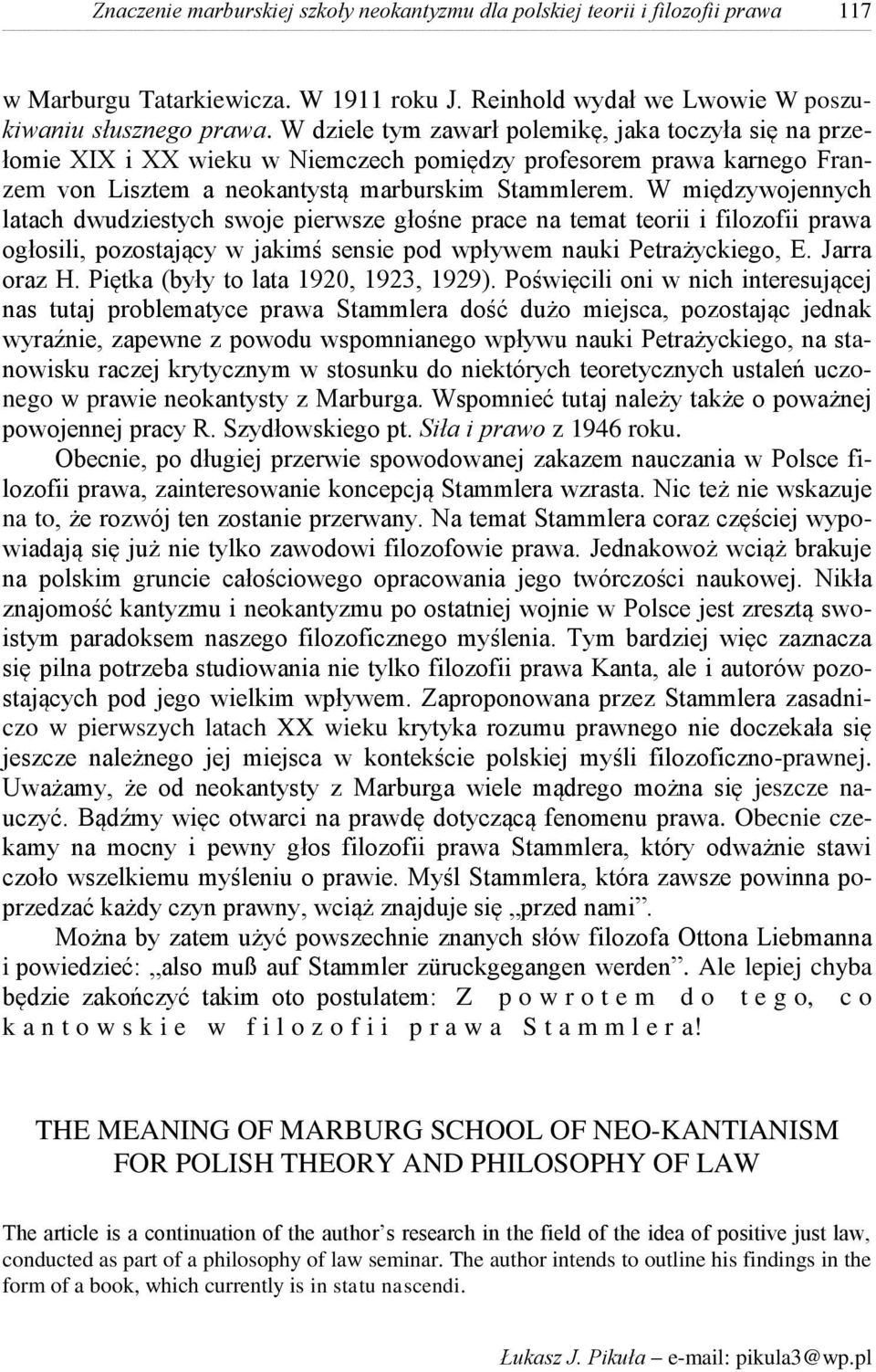 W międzywojennych latach dwudziestych swoje pierwsze głośne prace na temat teorii i filozofii prawa ogłosili, pozostający w jakimś sensie pod wpływem nauki Petrażyckiego, E. Jarra oraz H.