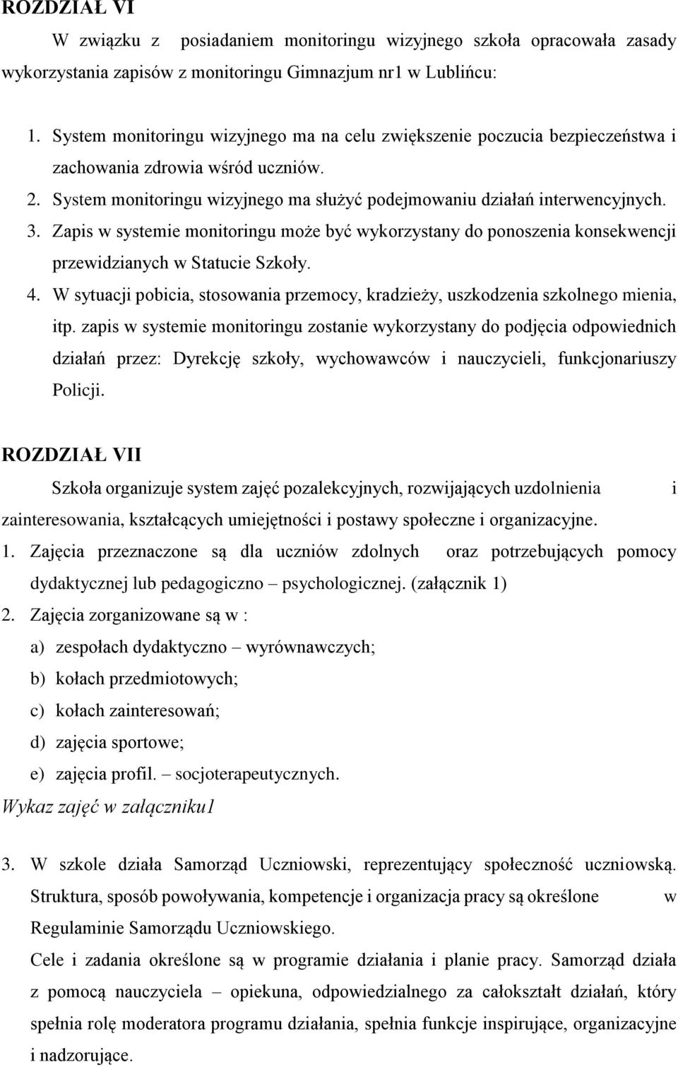 Zapis w systemie monitoringu może być wykorzystany do ponoszenia konsekwencji przewidzianych w Statucie Szkoły. 4.