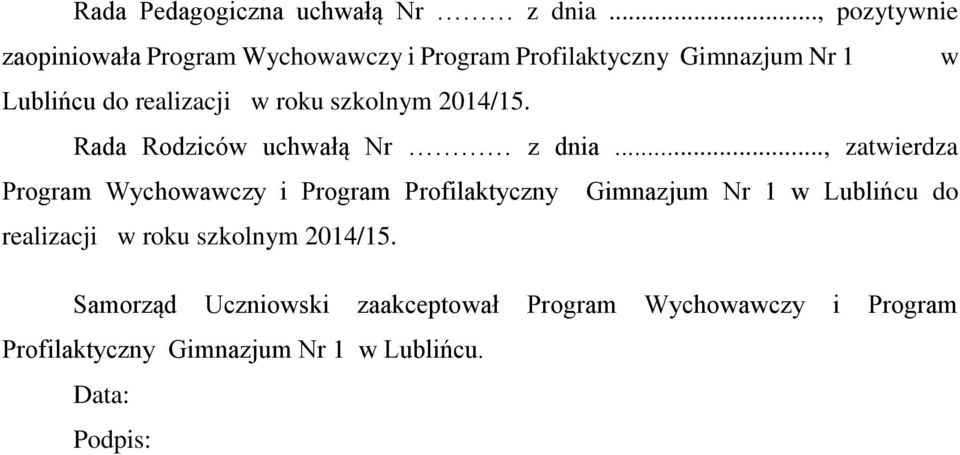 w roku szkolnym 2014/15. Rada Rodziców uchwałą Nr z dnia.