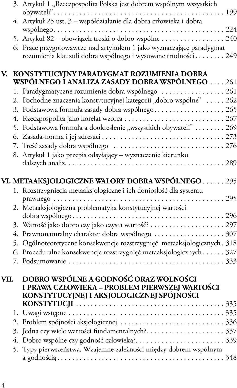 Prace przygotowawcze nad artykułem 1 jako wyznaczające paradygmat rozumienia klauzuli dobra wspólnego i wysuwane trudności........ 249 V.