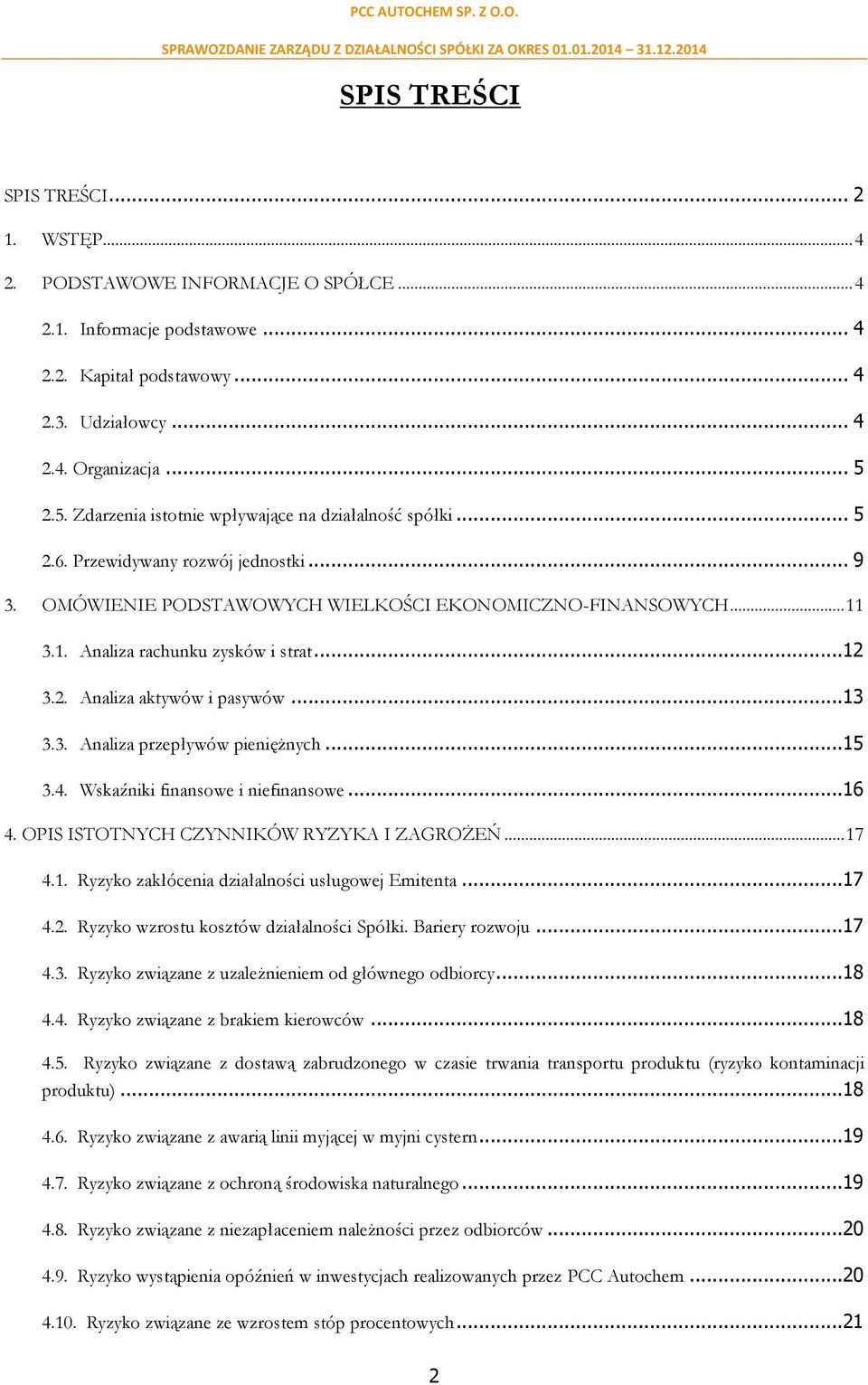 ..12 3.2. Analiza aktywów i pasywów...13 3.3. Analiza przepływów pieniężnych...15 3.4. Wskaźniki finansowe i niefinansowe...16 4. OPIS ISTOTNYCH CZYNNIKÓW RYZYKA I ZAGROŻEŃ... 17 4.1. Ryzyko zakłócenia działalności usługowej Emitenta.