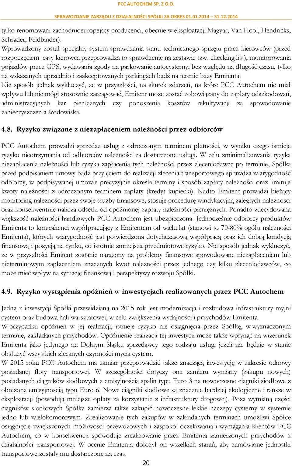 checking list), monitorowania pojazdów przez GPS, wydawania zgody na parkowanie autocysterny, bez względu na długość czasu, tylko na wskazanych uprzednio i zaakceptowanych parkingach bądź na terenie