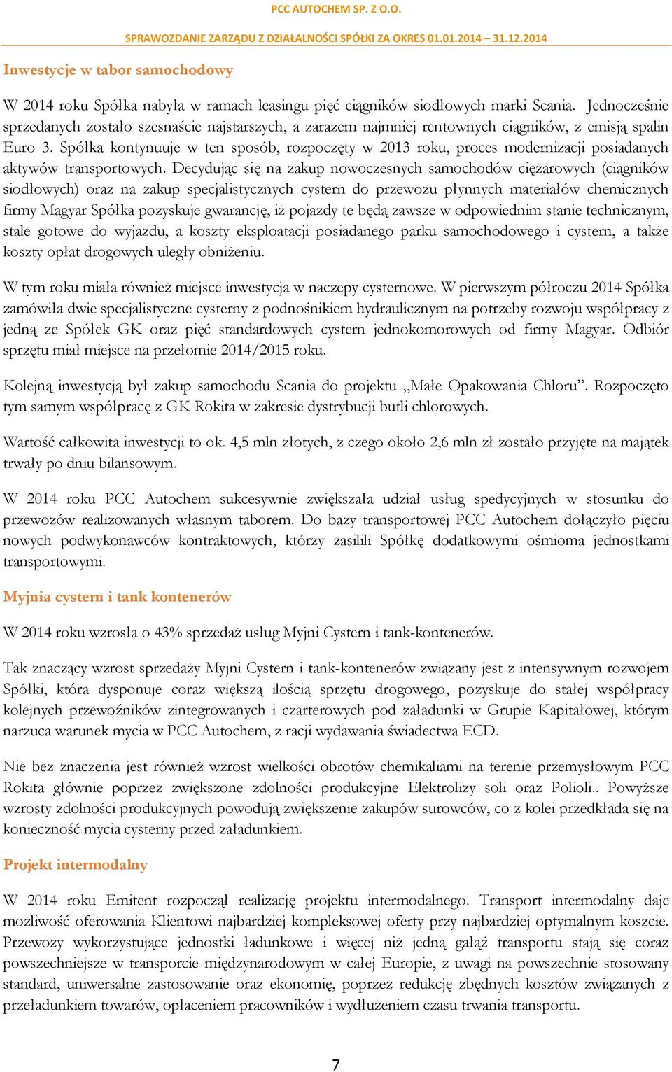 Spółka kontynuuje w ten sposób, rozpoczęty w 2013 roku, proces modernizacji posiadanych aktywów transportowych.