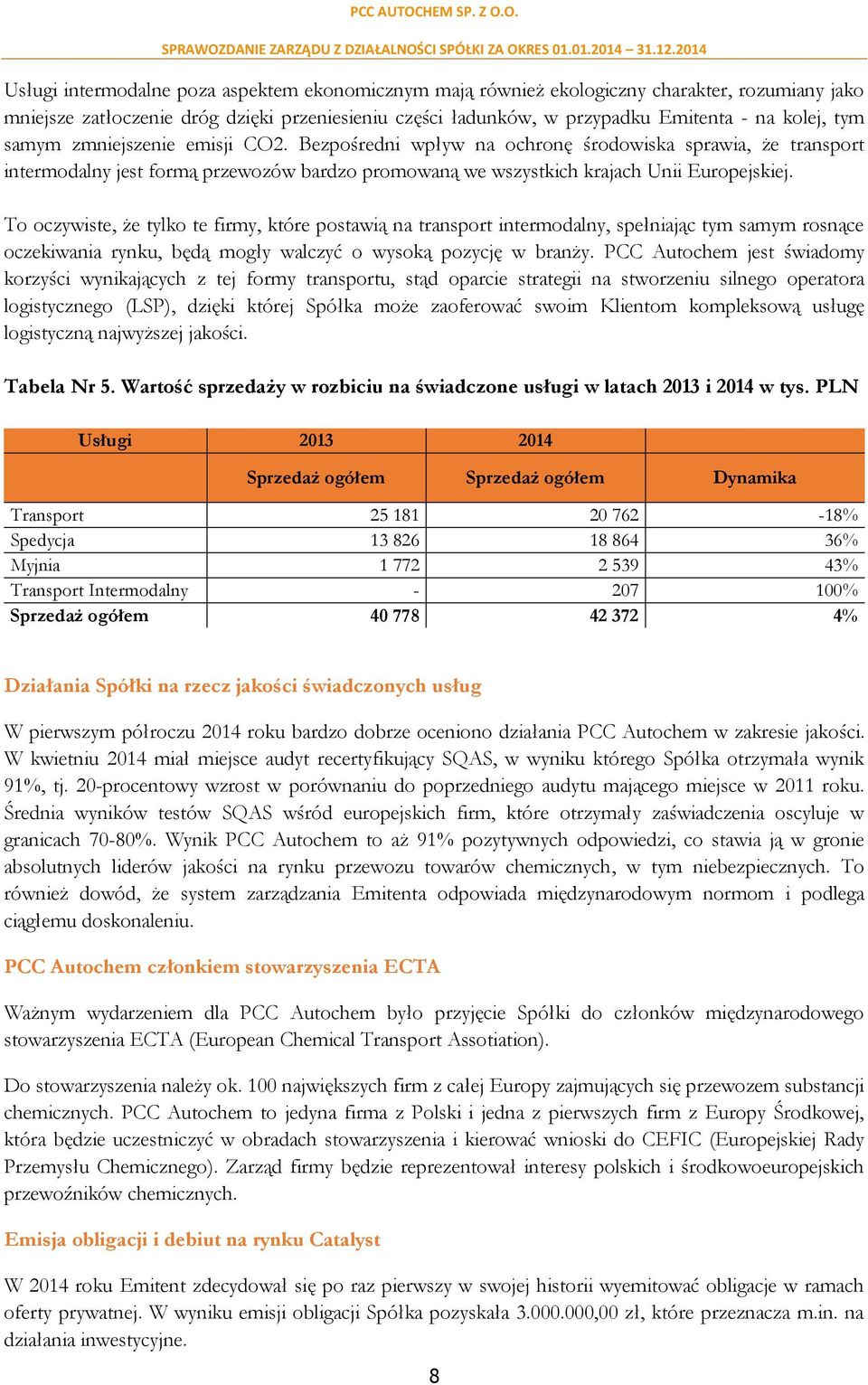 To oczywiste, że tylko te firmy, które postawią na transport intermodalny, spełniając tym samym rosnące oczekiwania rynku, będą mogły walczyć o wysoką pozycję w branży.