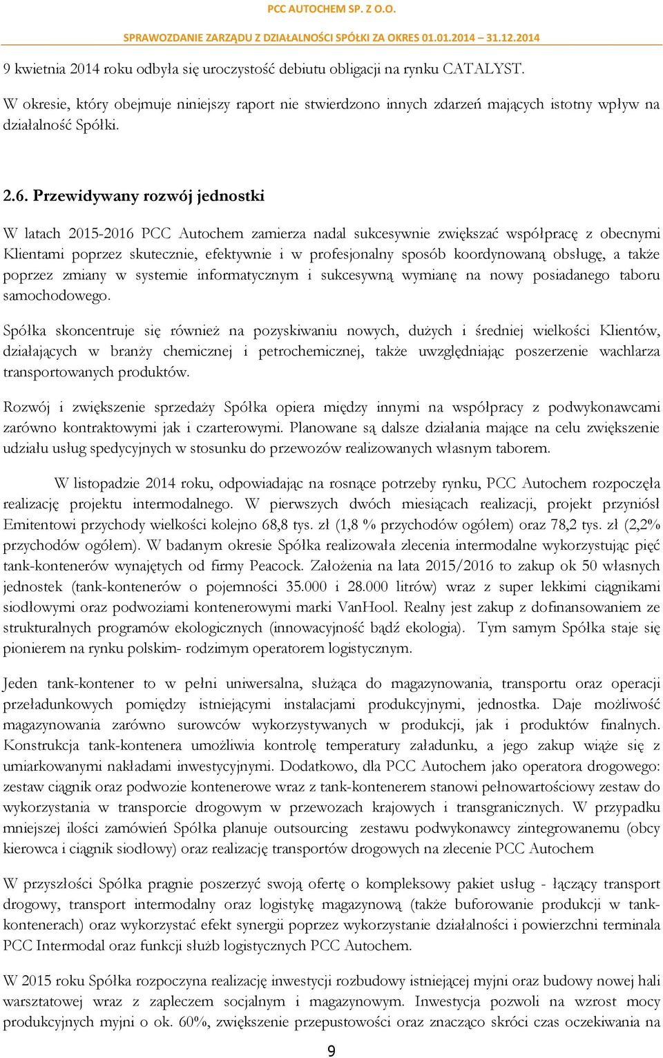 koordynowaną obsługę, a także poprzez zmiany w systemie informatycznym i sukcesywną wymianę na nowy posiadanego taboru samochodowego.