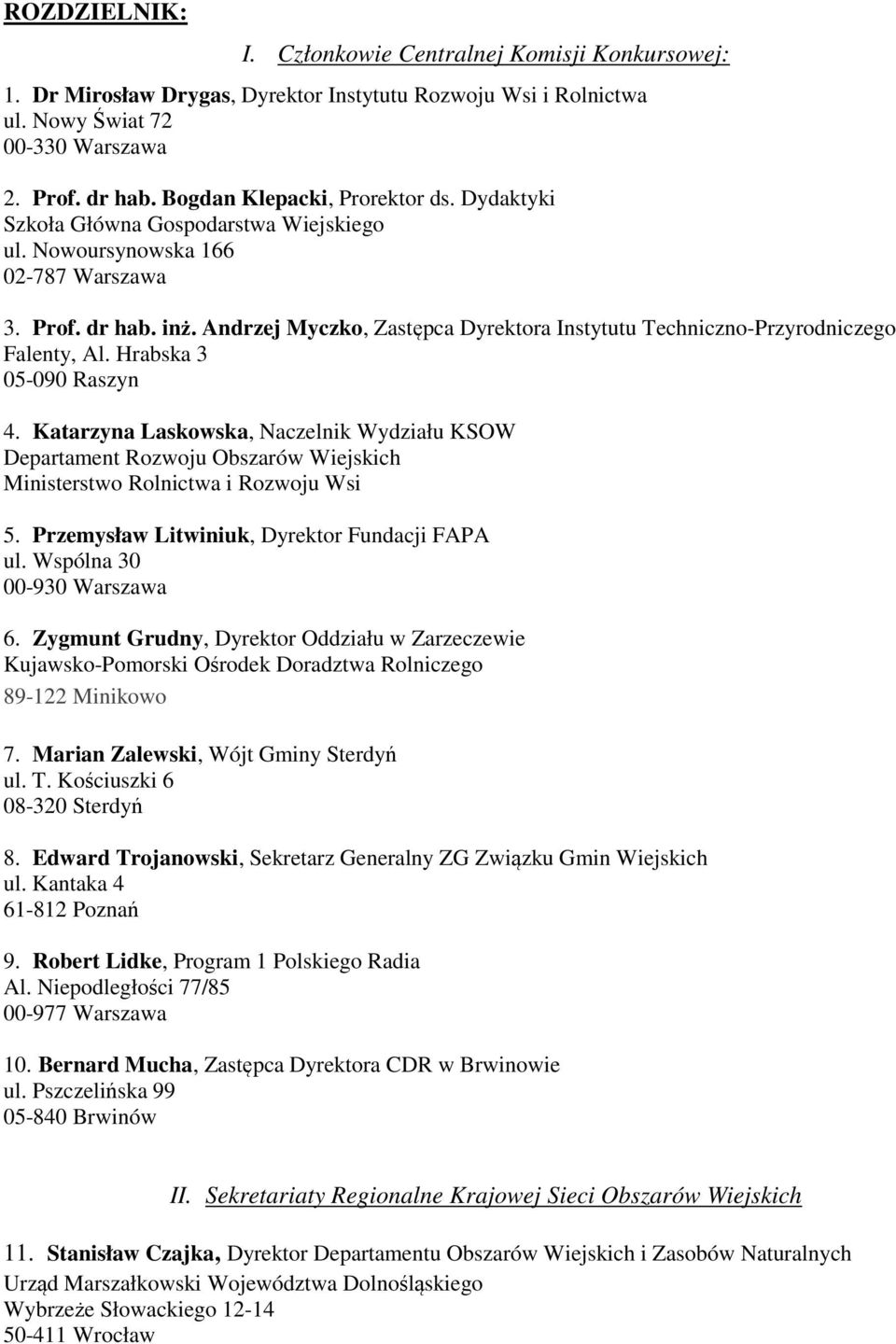 Andrzej Myczko, Zastępca Dyrektora Instytutu Techniczno-Przyrodniczego Falenty, Al. Hrabska 3 05-090 Raszyn 4.