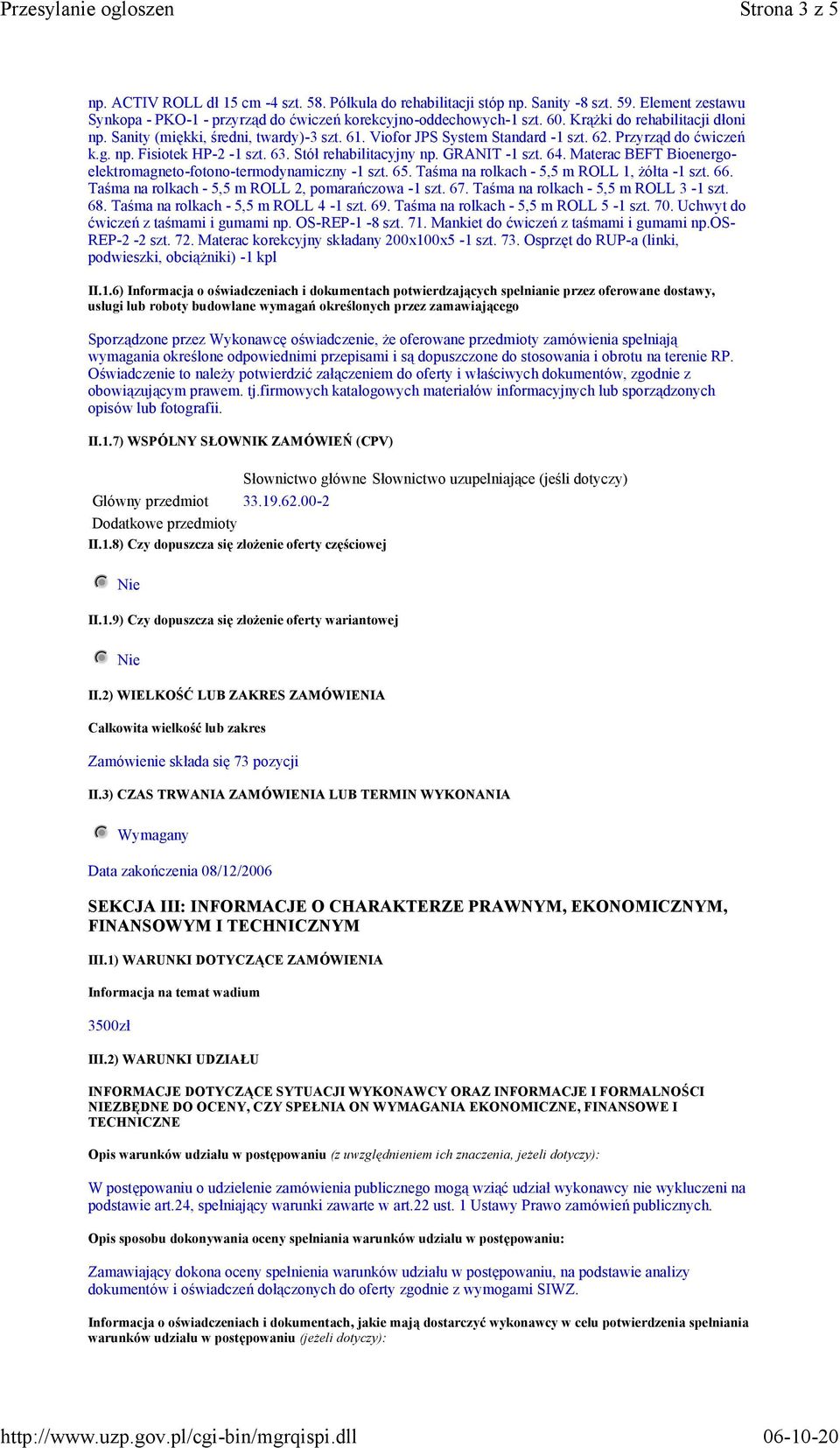 GRANIT -1 szt. 64. Materac BEFT Bioenergoelektromagneto-fotono-termodynamiczny -1 szt. 65. Taśma na rolkach - 5,5 m ROLL 1, Ŝółta -1 szt. 66. Taśma na rolkach - 5,5 m ROLL 2, pomarańczowa -1 szt. 67.